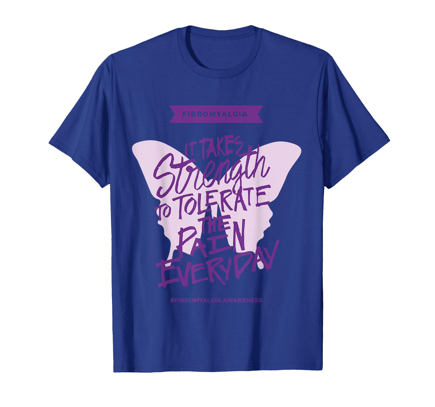 Fibromyalgia It Takes Strength to Tolerate Pain Everyday T-Shirt