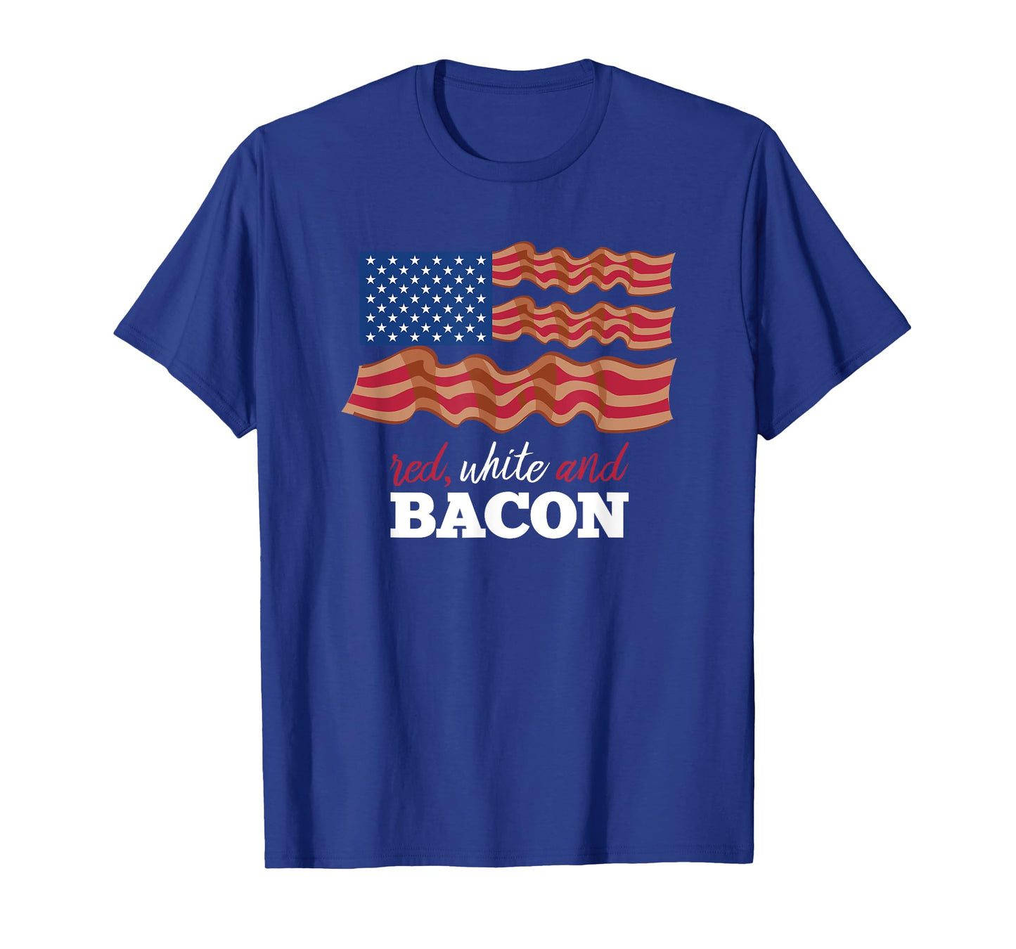 July 4th Red, White and Bacon Fun Patriotic T-Shirt T-Shirt