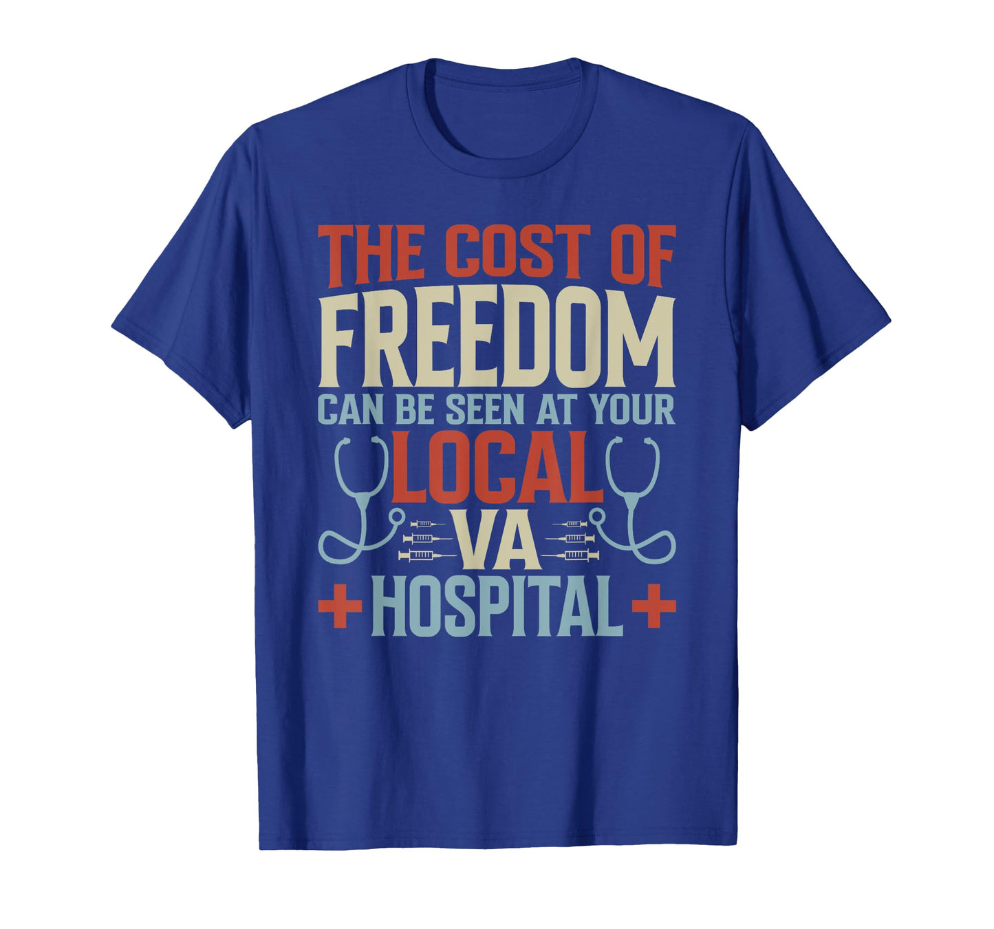 The Cost Of Freedom Can Be Seen At Your Local VA Hospital T-Shirt
