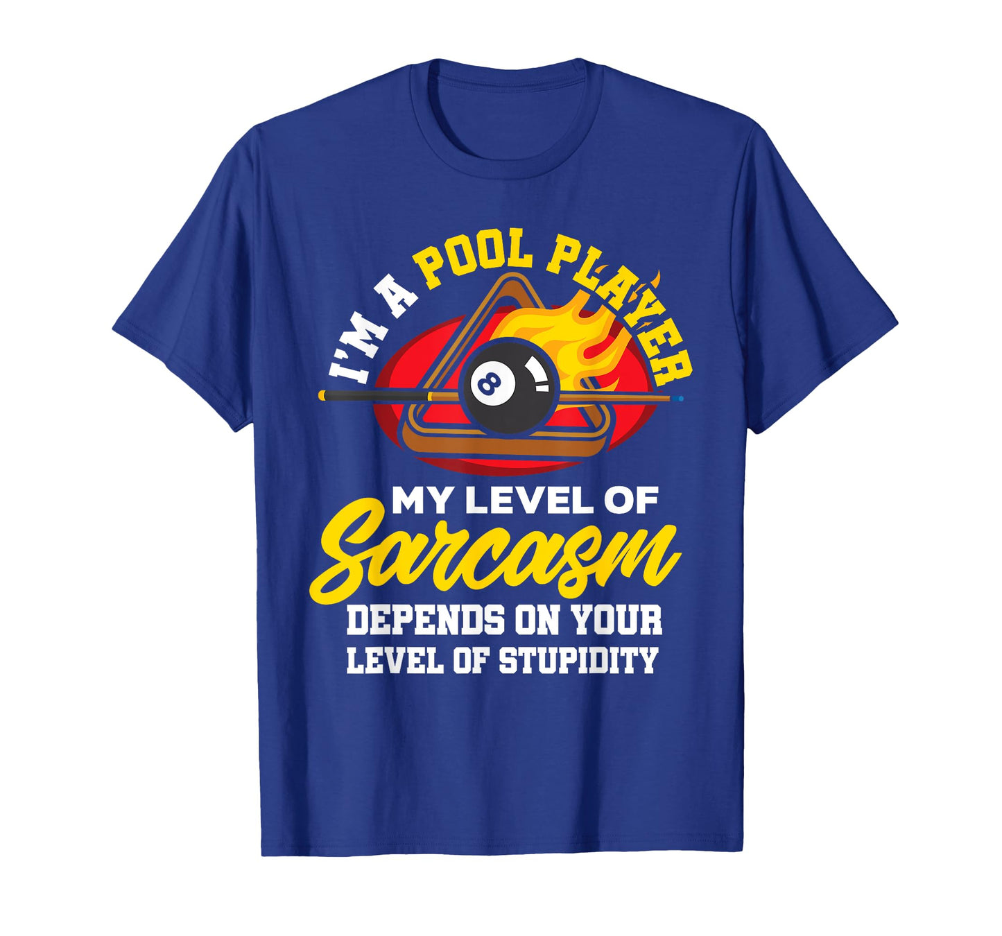 I'm A Pool Player My Level Of Sarcasm Depends On Your Level T-Shirt