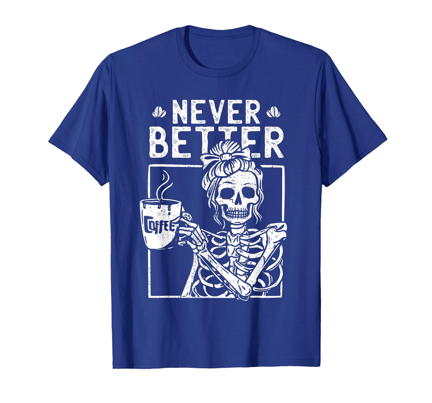 Messy Bun Drinking Coffee Never Better Skeleton Halloween T-Shirt