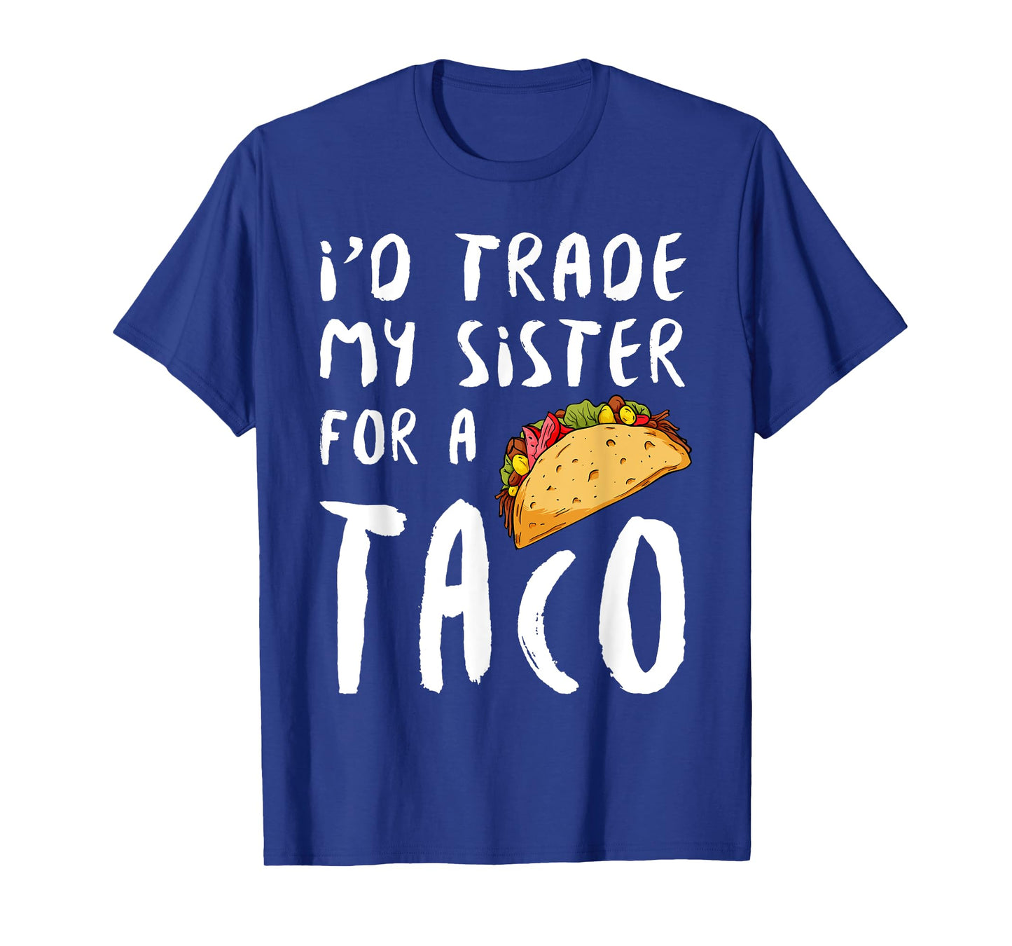 I'd Trade My Sister For A Taco T-Shirt