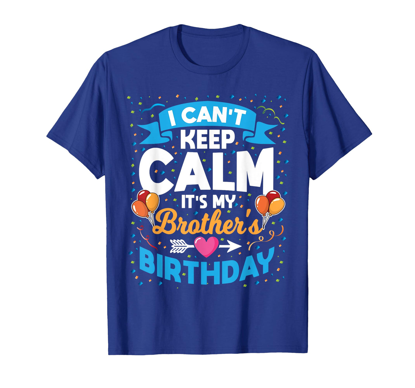 I Can't Keep Calm It's My Brother Birthday T-Shirt
