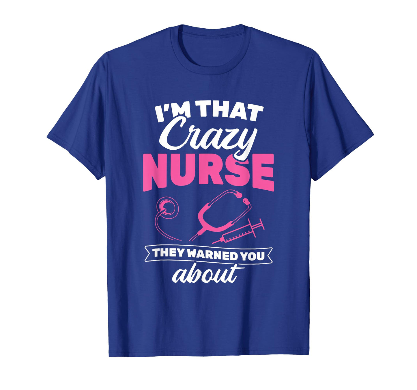 I'm That Crazy Nurse They Warned About RN Nurse T-Shirt