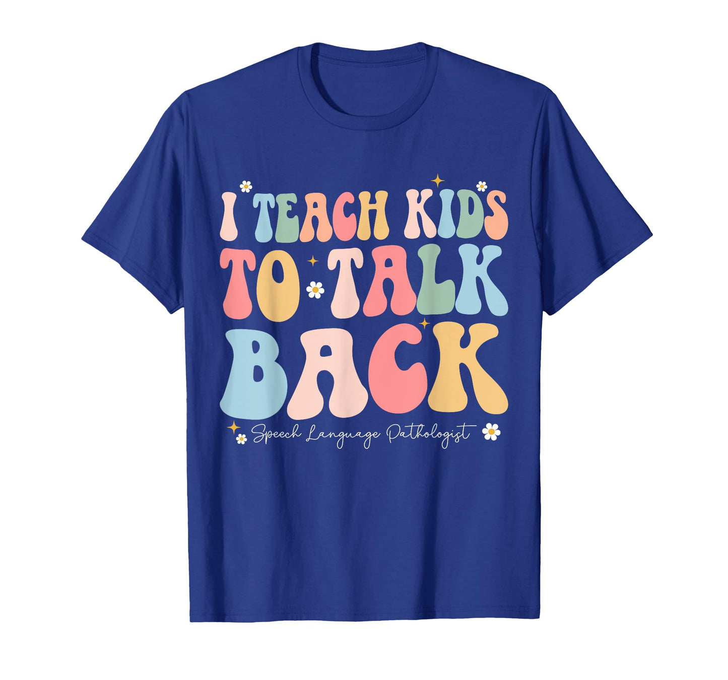 I Teach Kids to Talk Back Groovy Speech Language Pathologist T-Shirt