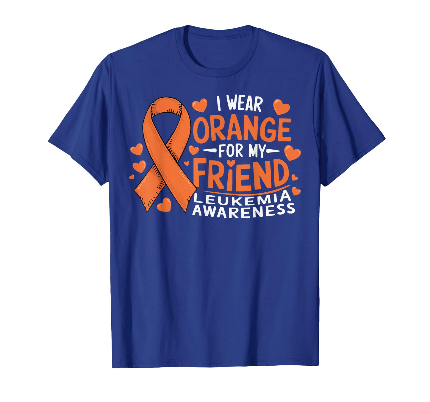 I Wear Orange For My Friend Leukemia Awareness T-Shirt