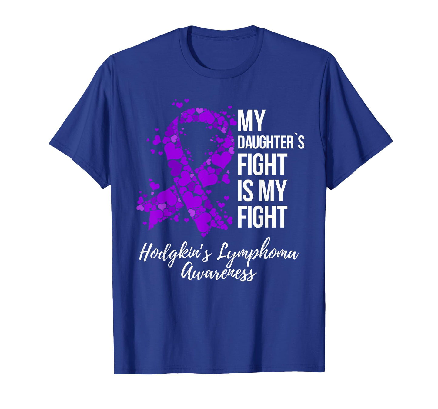 My Daughter’s Fight Is My Fight Hodgkin’s Lymphoma Awareness T-Shirt