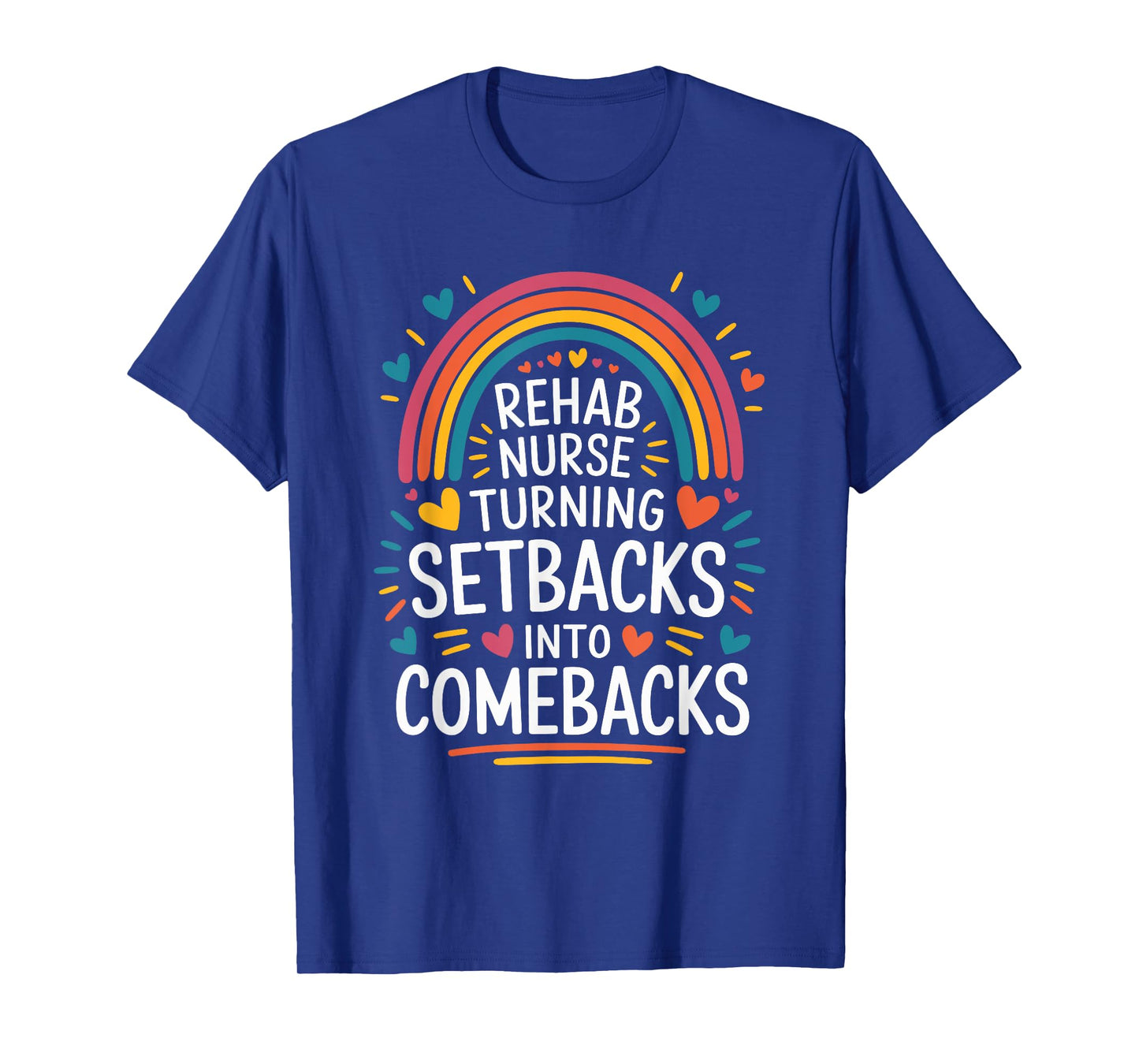 Rehabilitation Rehab Nurse Turning Setbacks Into Comebacks T-Shirt