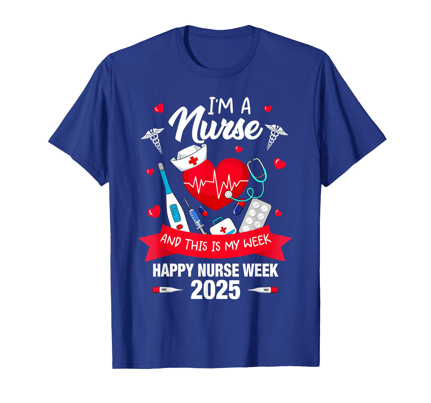 I'm A Nurse This Is My Week Happy National Nurses Week 2025 T-Shirt