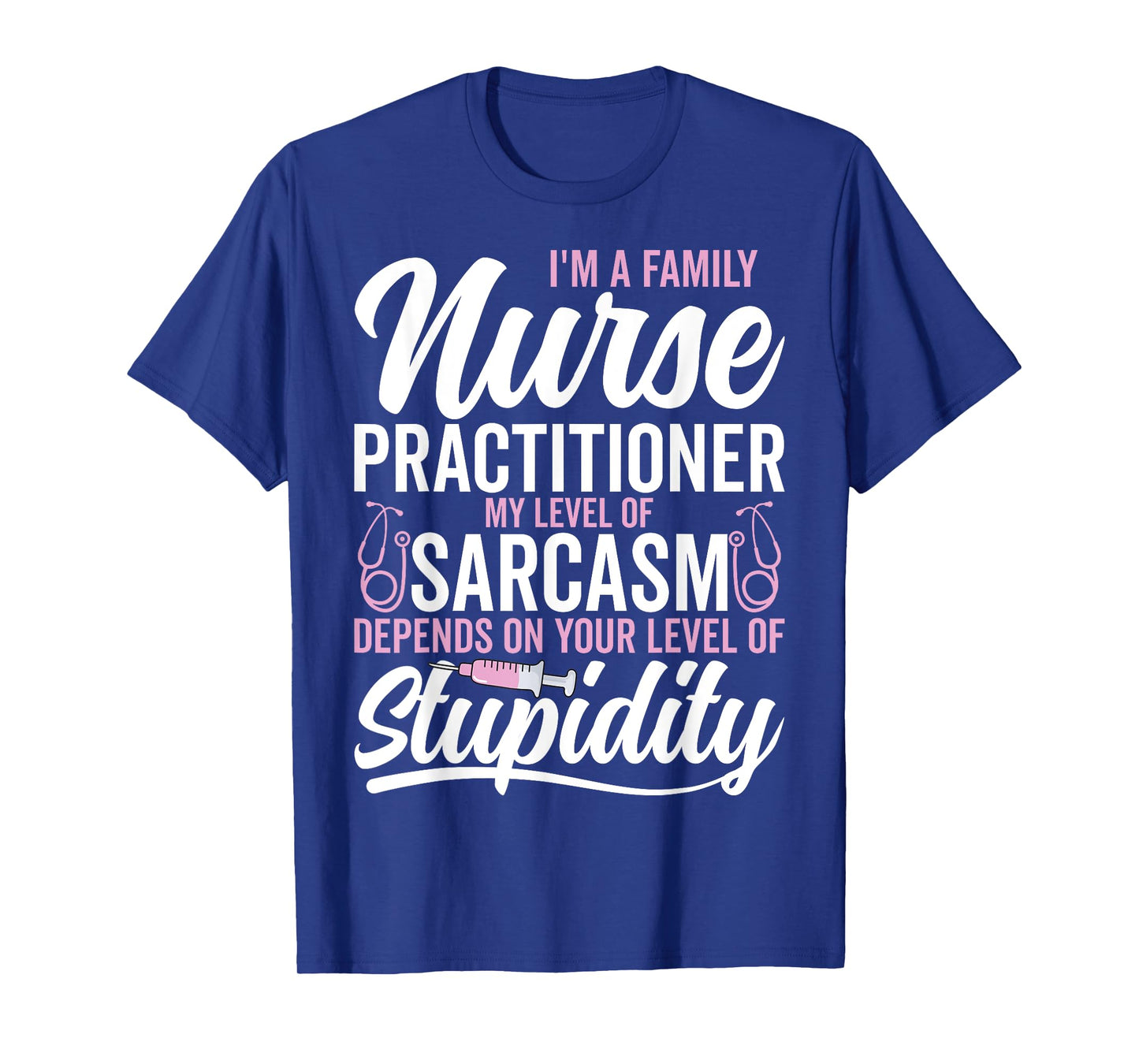 I'm a Family Nurse Practitioner My Level My Level of Sarcasm T-Shirt