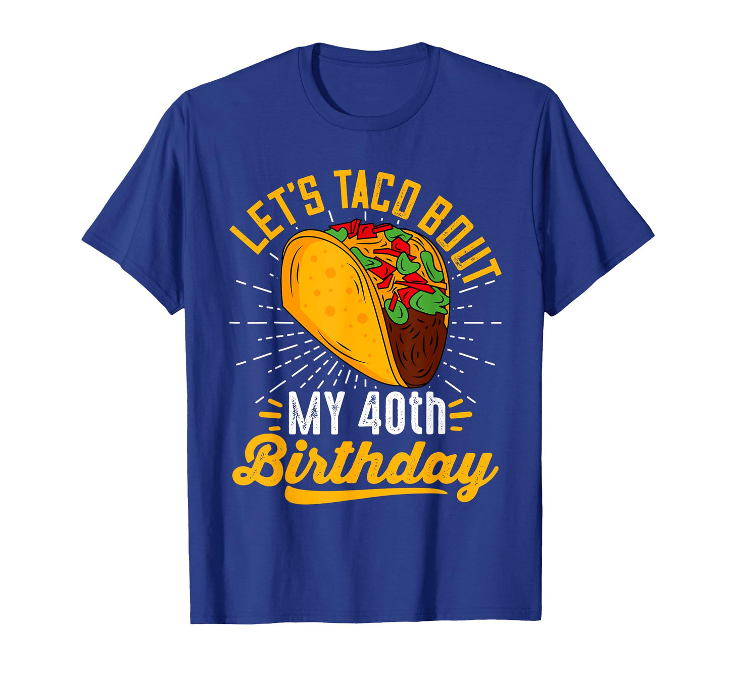 Let's Taco Bout My 40th Birthday Funny Taco 40 Year Old T-Shirt