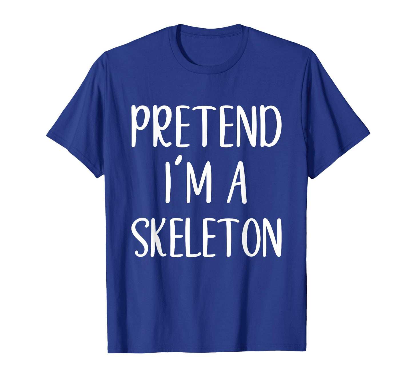 Pretend I'm Skeleton Costume Halloween Funny Easy Adult Kid T-Shirt