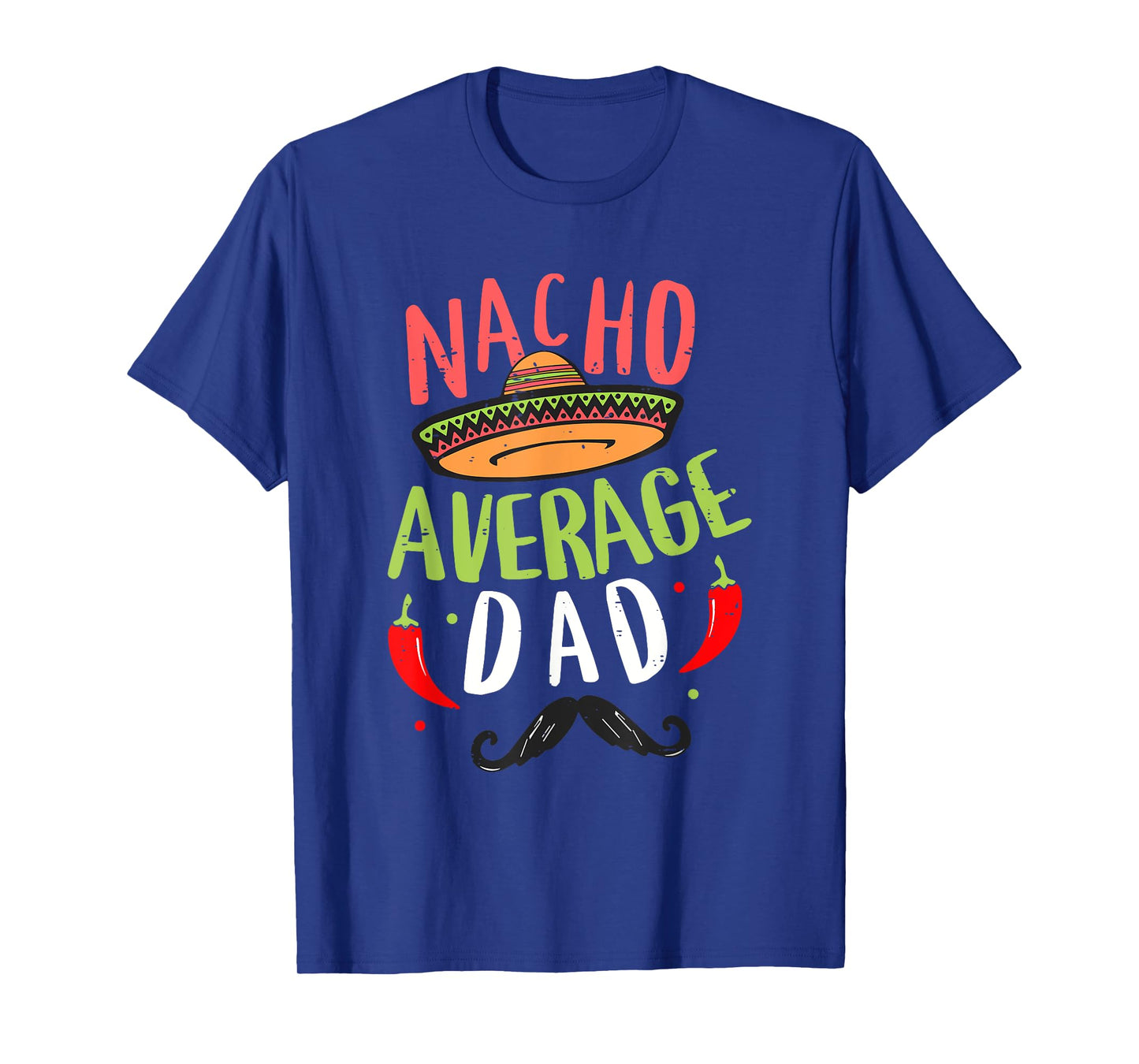 Nacho Average Dad Funny Family Cinco De Mayo Mexican Party T-Shirt