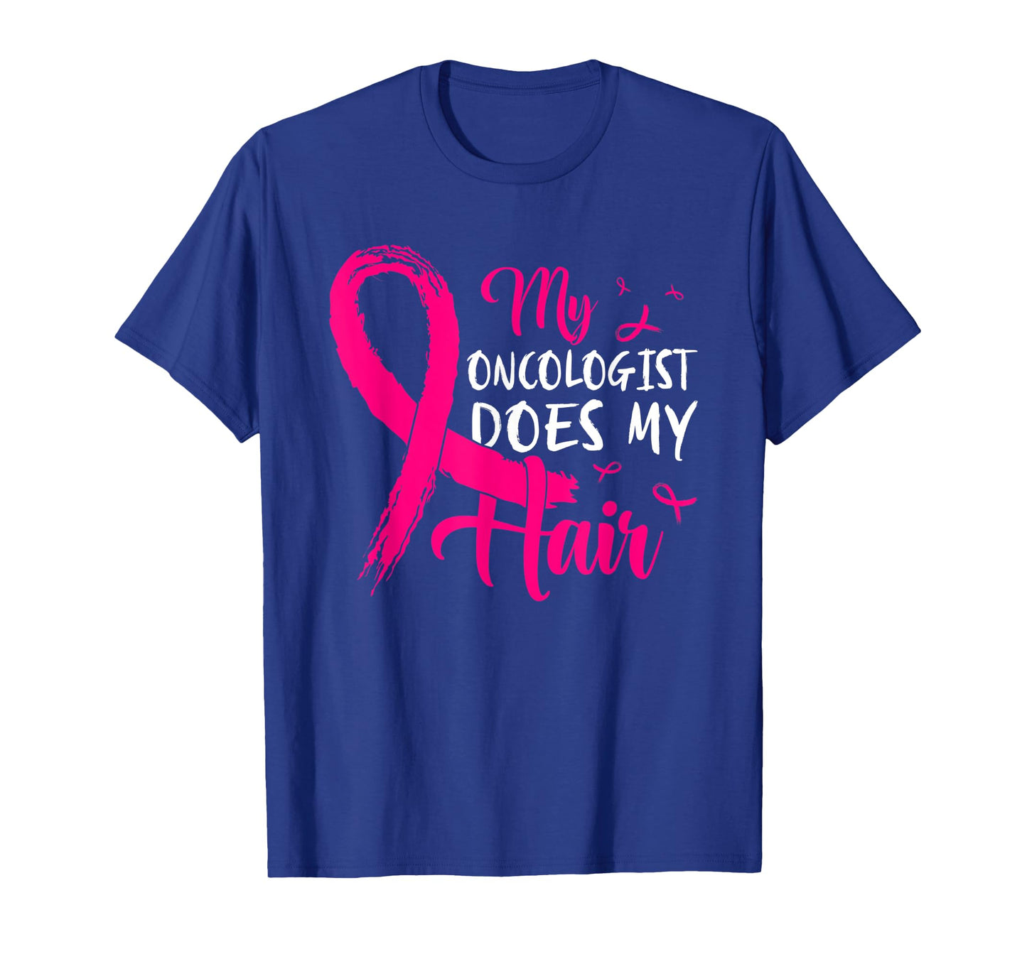 My Oncologist Does My Hair Pink Breast Cancer Awareness T-Shirt