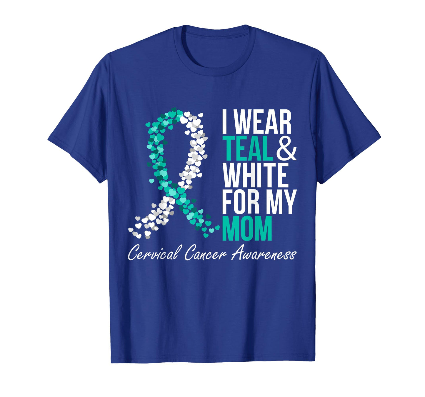 I Wear Teal And White For My Mom Cervical Cancer Support T-Shirt