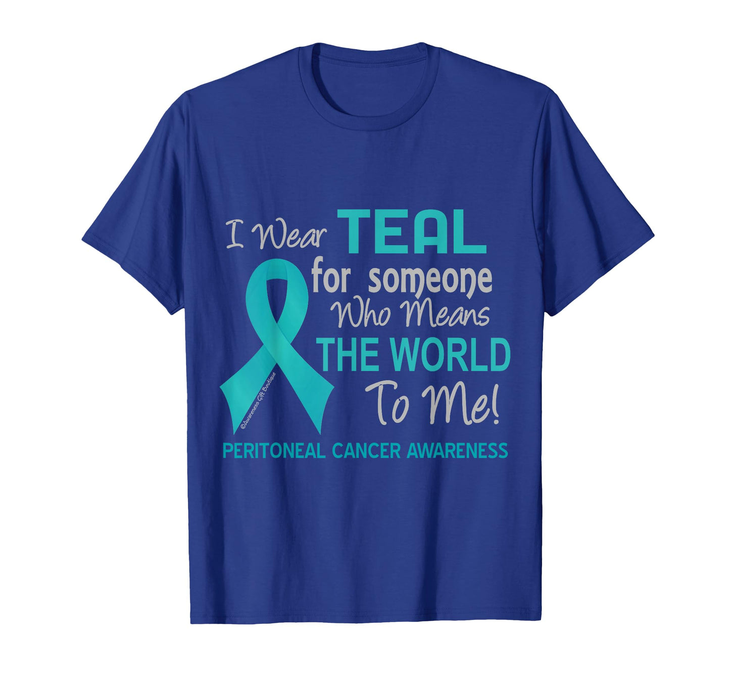 Peritoneal Cancer For Someone Who Means World To Me T-Shirt