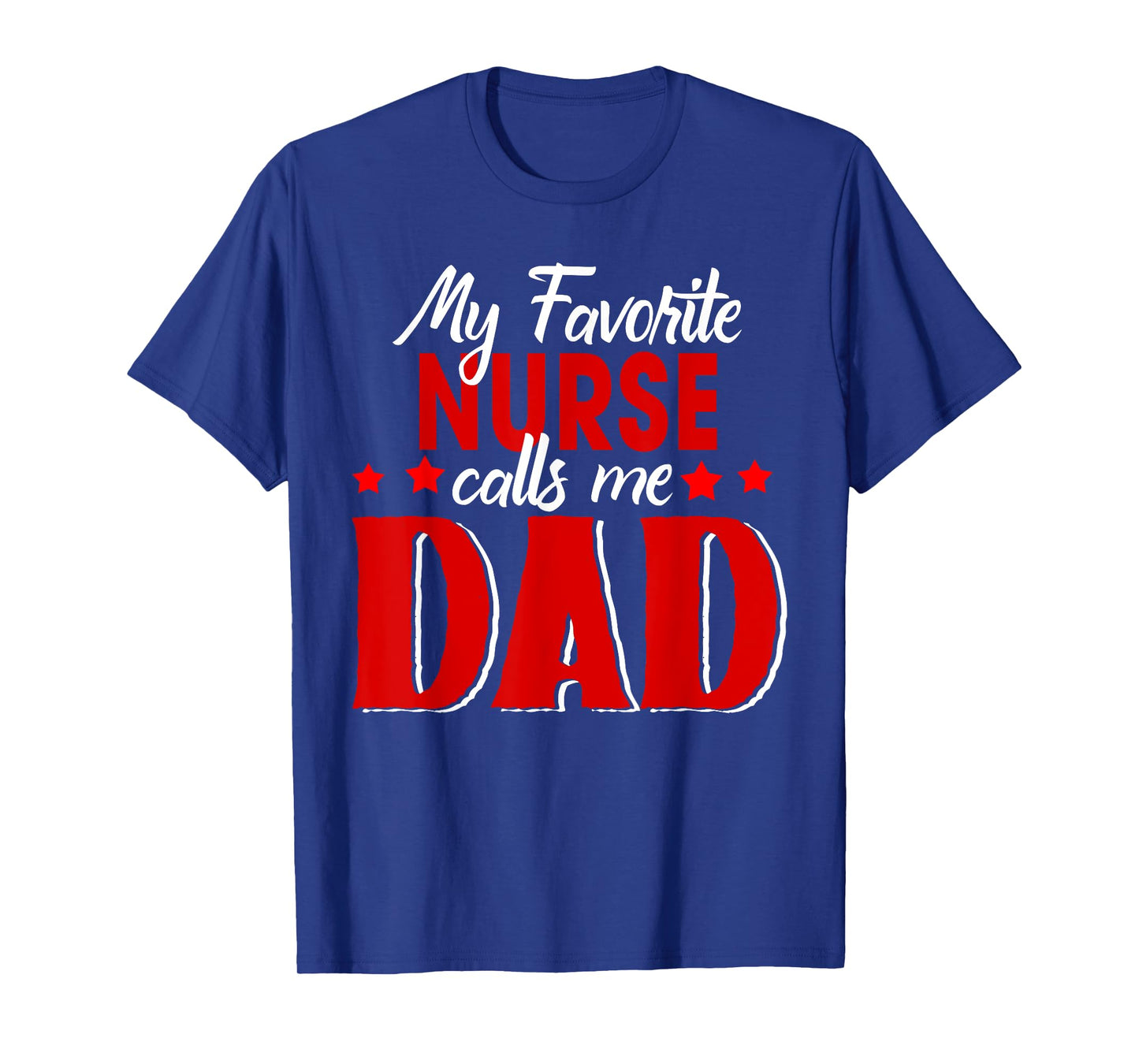 My Favorite Nurse Call Me Dad Happy Father's Day T-Shirt