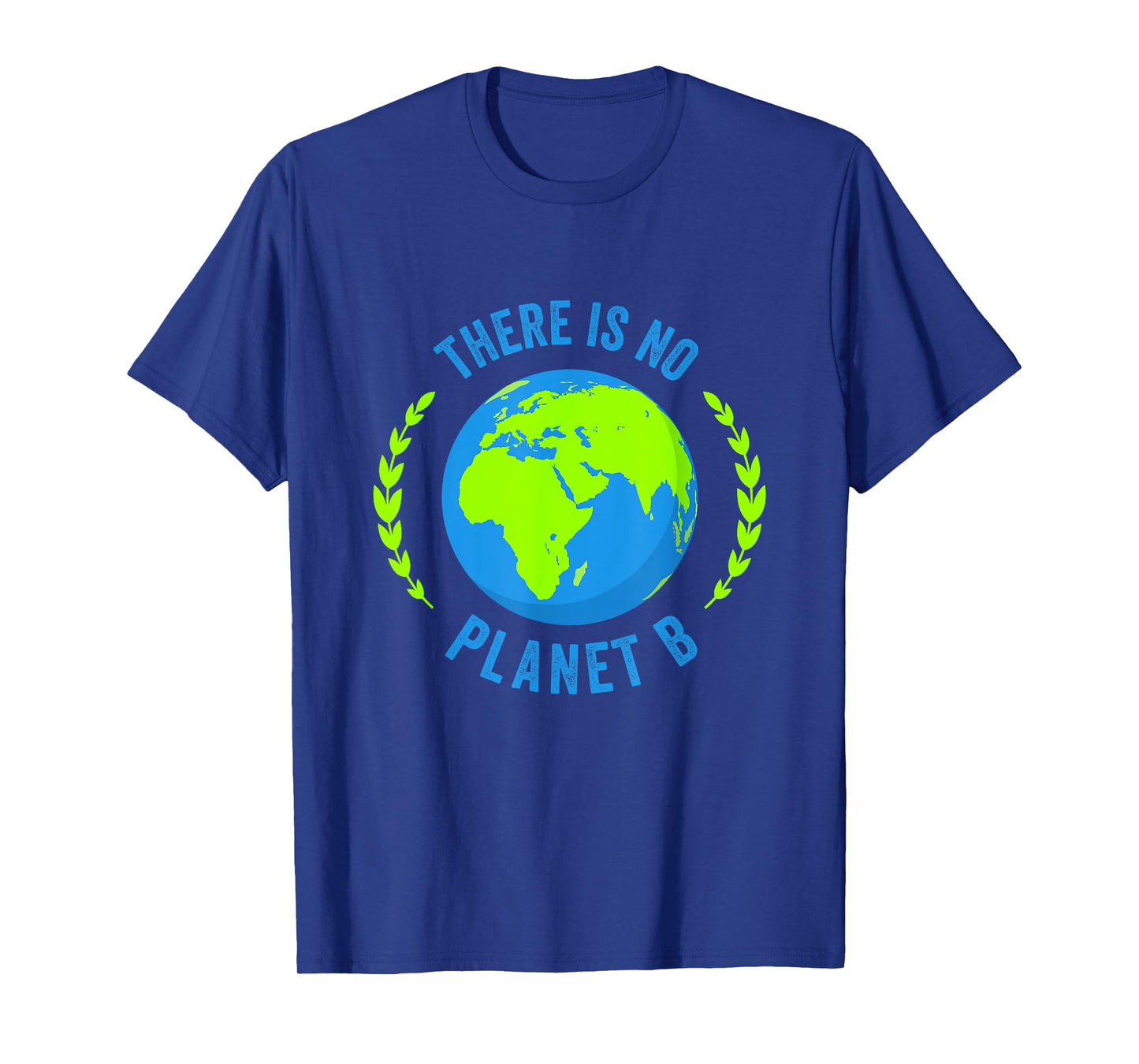 There Is No Planet B Earth Day Global Warming T-Shirt