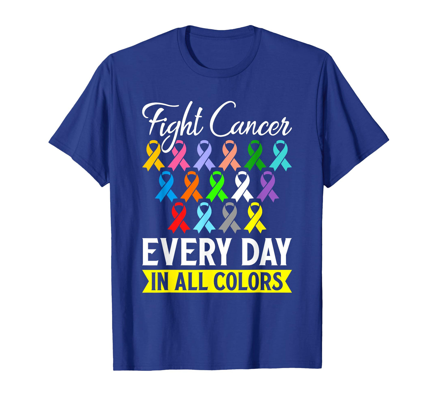 Fight Cancer Every Day In All Color T-Shirt