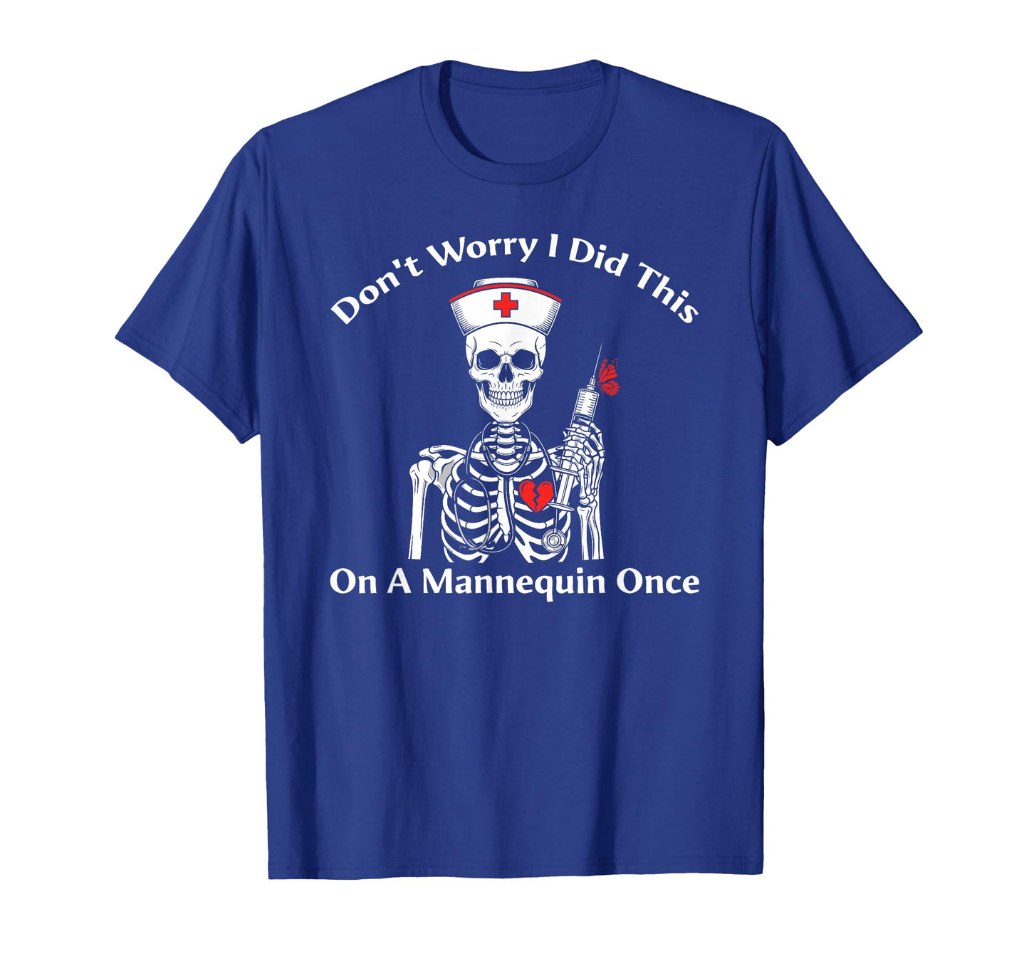 Don't Worry I Did This On A Mannequin Once Skeleton Nurse T-Shirt