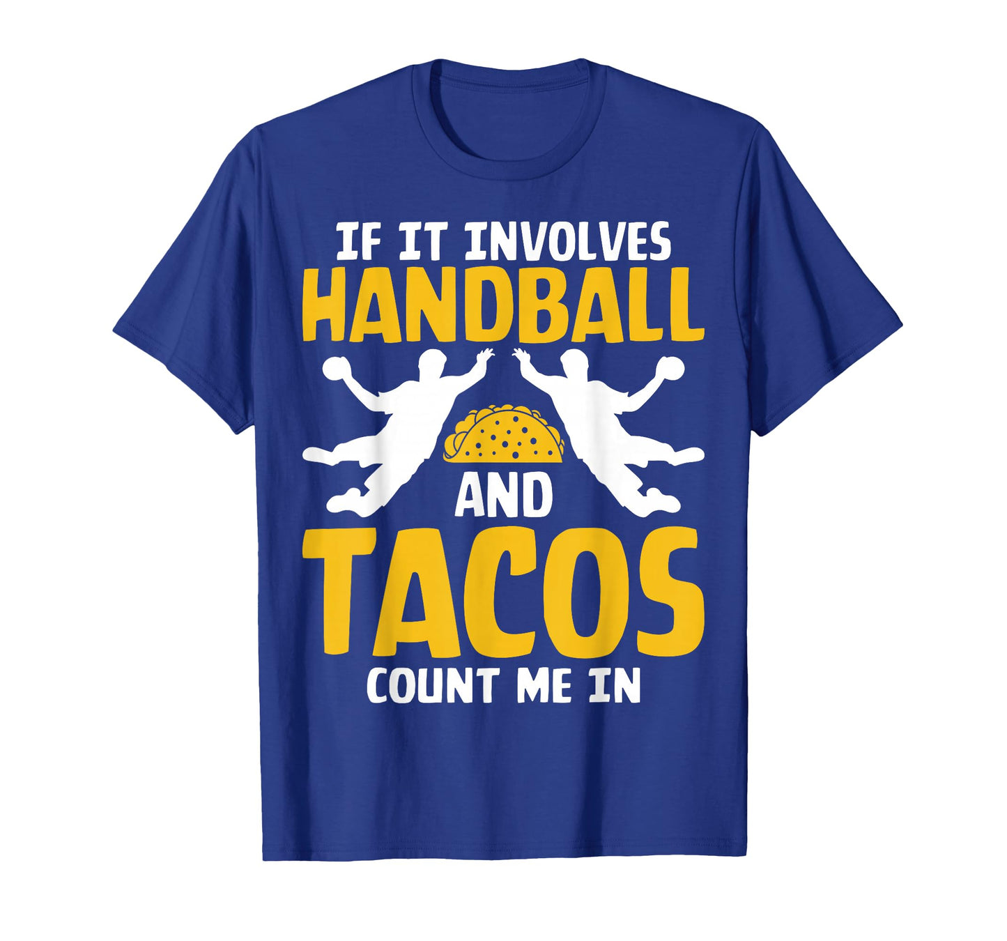 If It Involves Handball and Tacos Handball Player Men Women T-Shirt