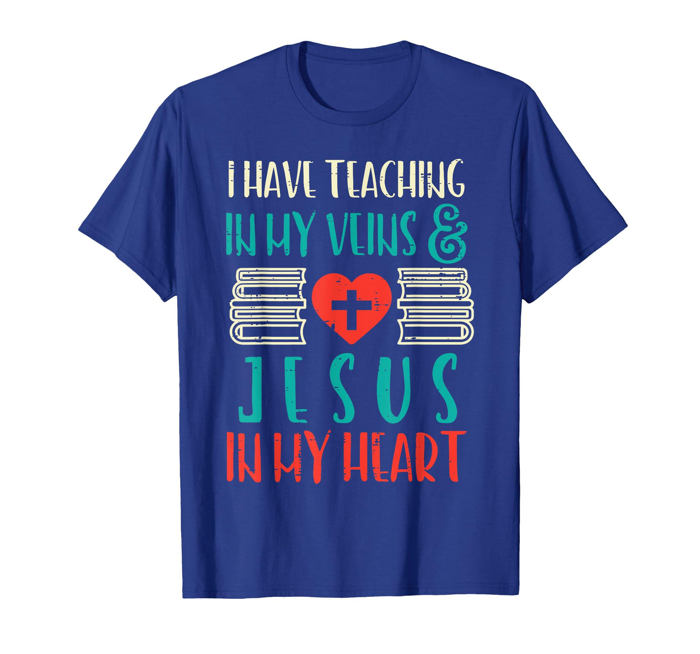 Teaching In My Veins Jesus In My Heart God Christian Teacher T-Shirt