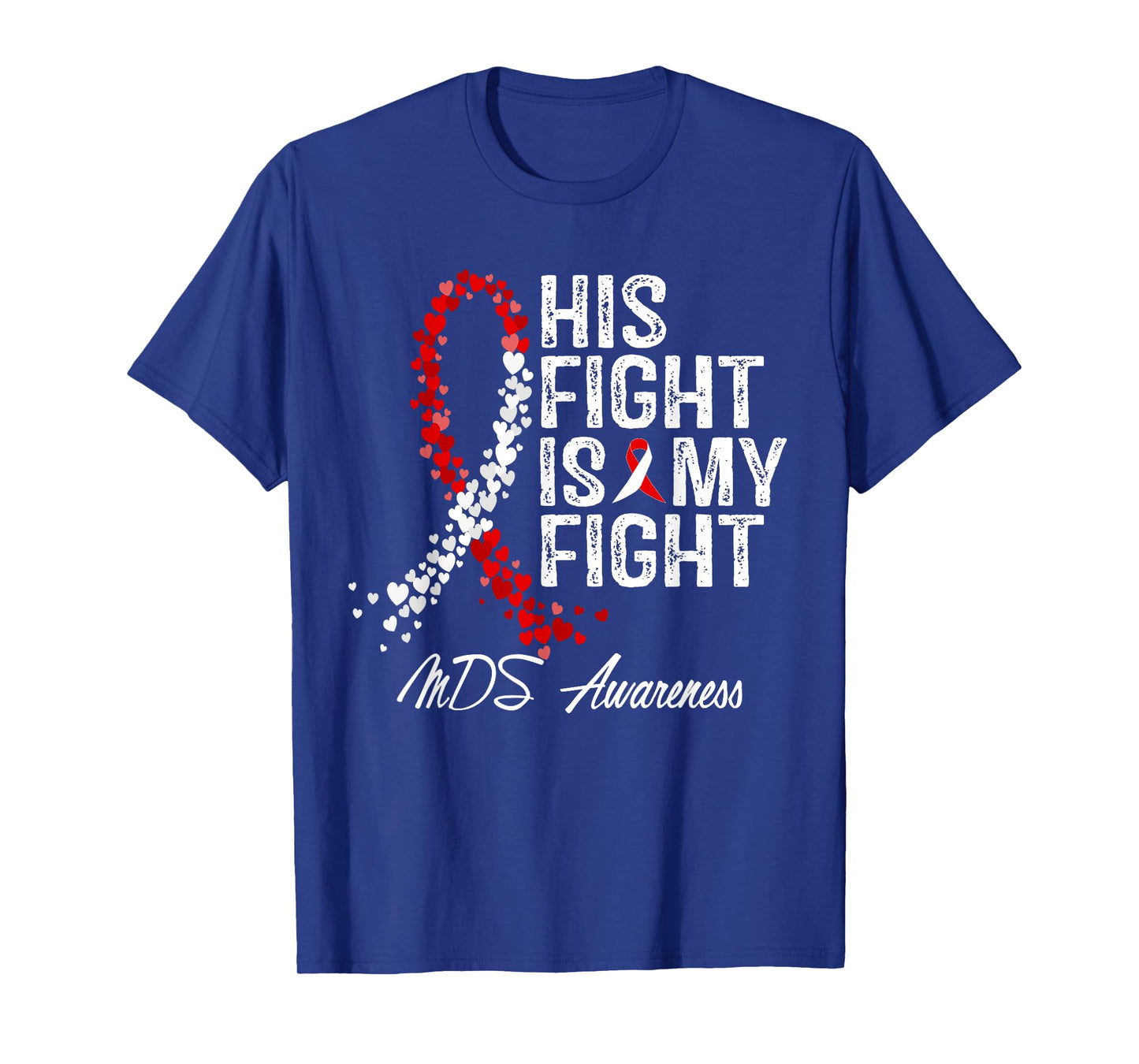 His Fight Is My Fight Myelodysplastic Syndrome MDS Awareness T-Shirt