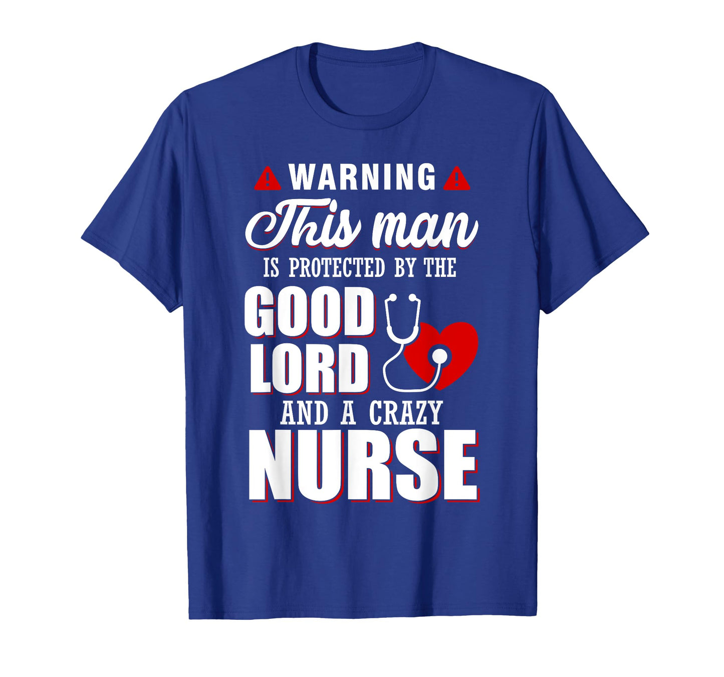 Warning This Man Is Protected By The Good Lord A Crazy Nurse T-Shirt