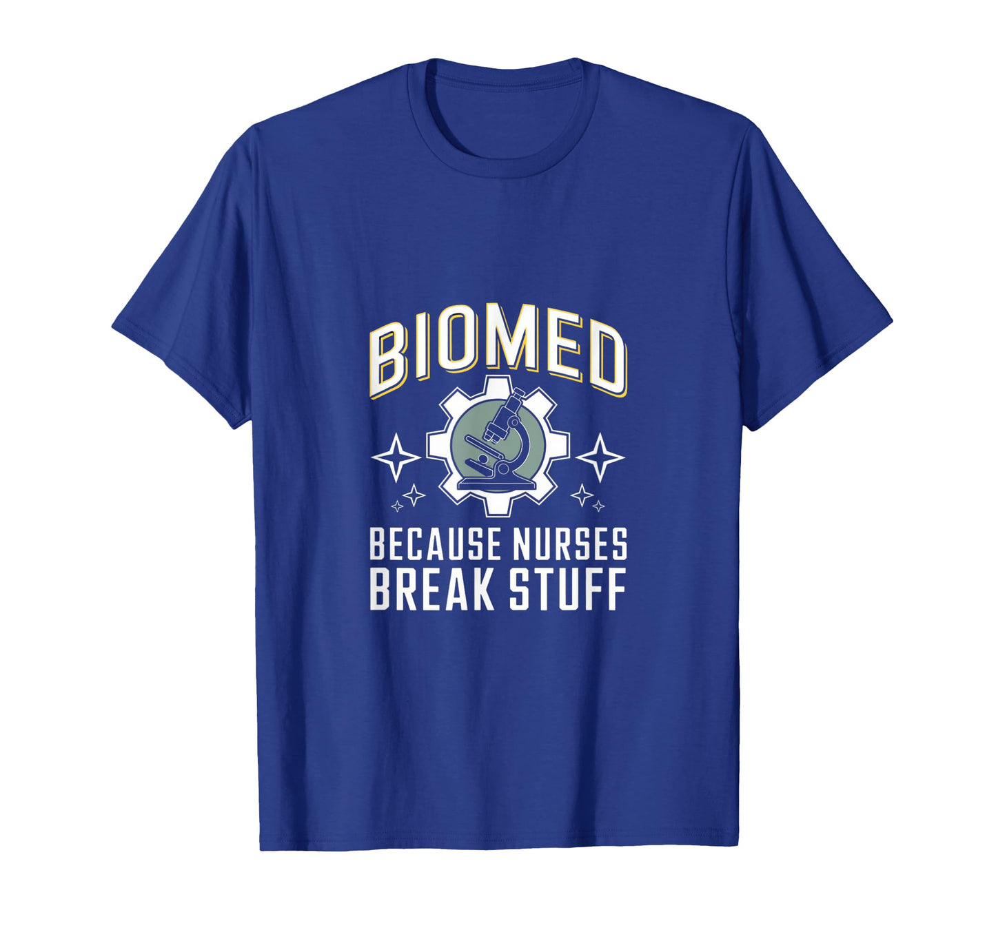 Nurses Break Stuff Biomed Biomedical Engineer T-Shirt