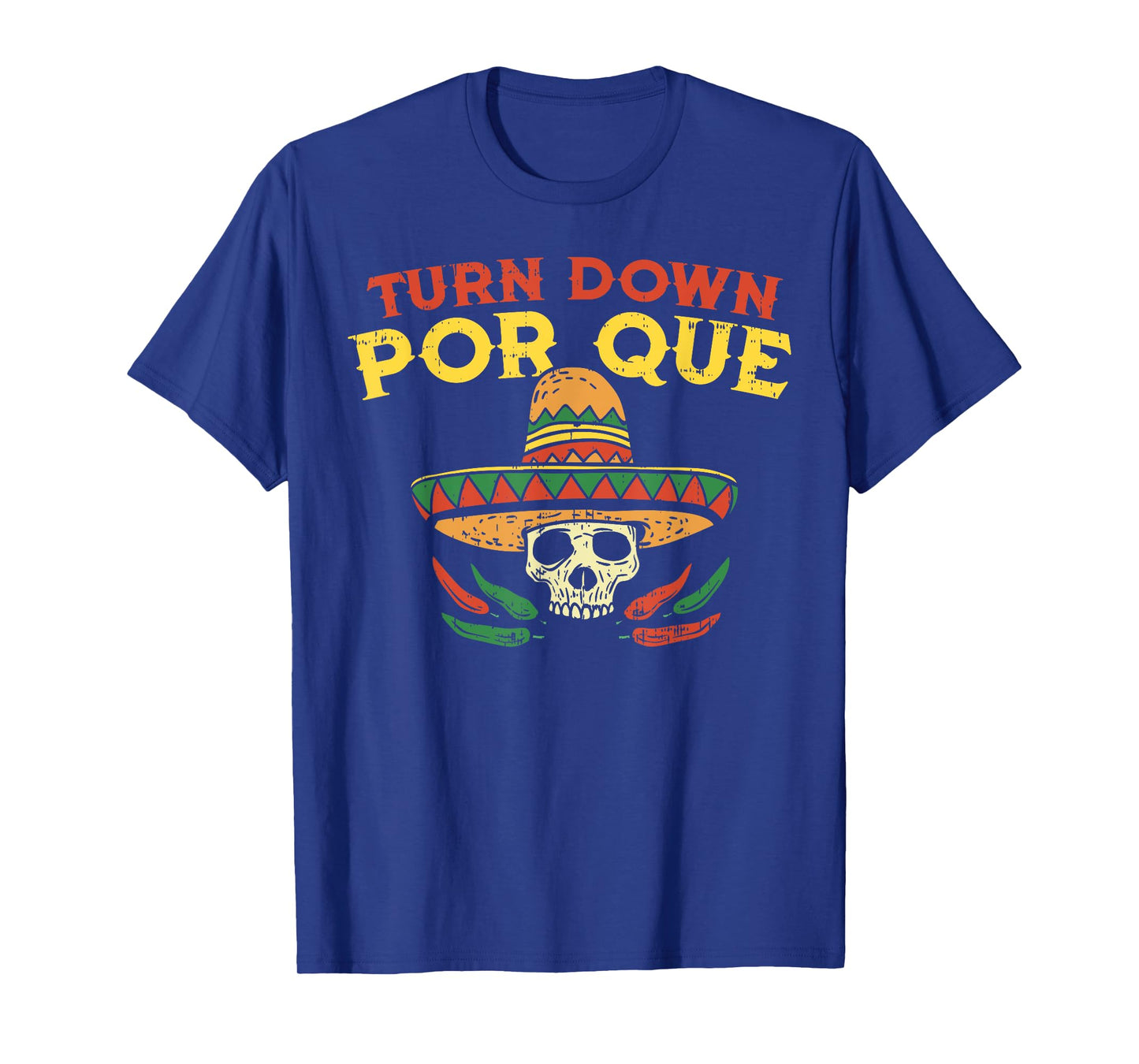 Turn Down Por Que Funny Mexican Skull Cinco De Mayo Fiesta T-Shirt
