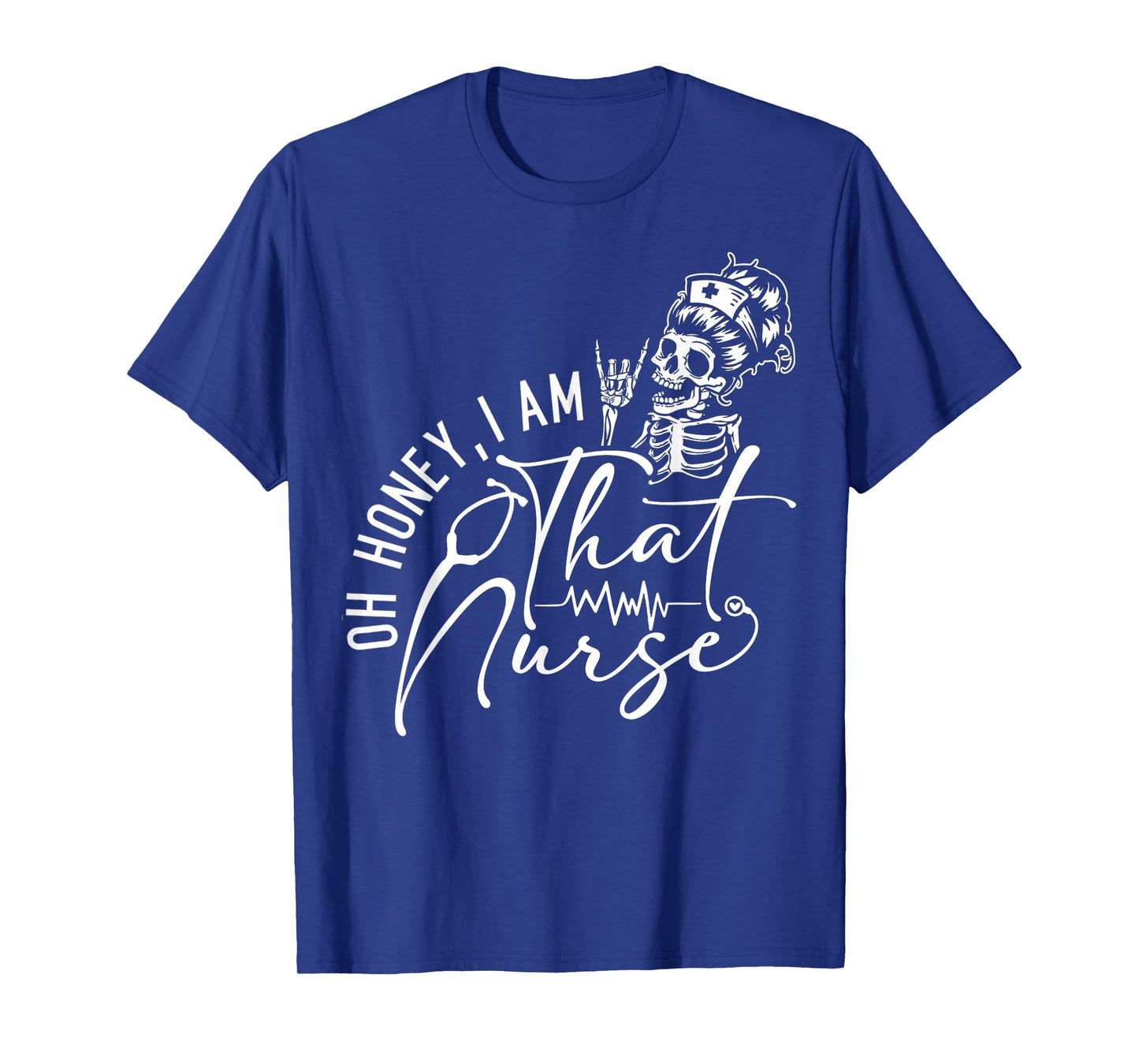 Oh Honey Iβm That Nurse Funny Nurse Life Sarcastic Nursing T-Shirt