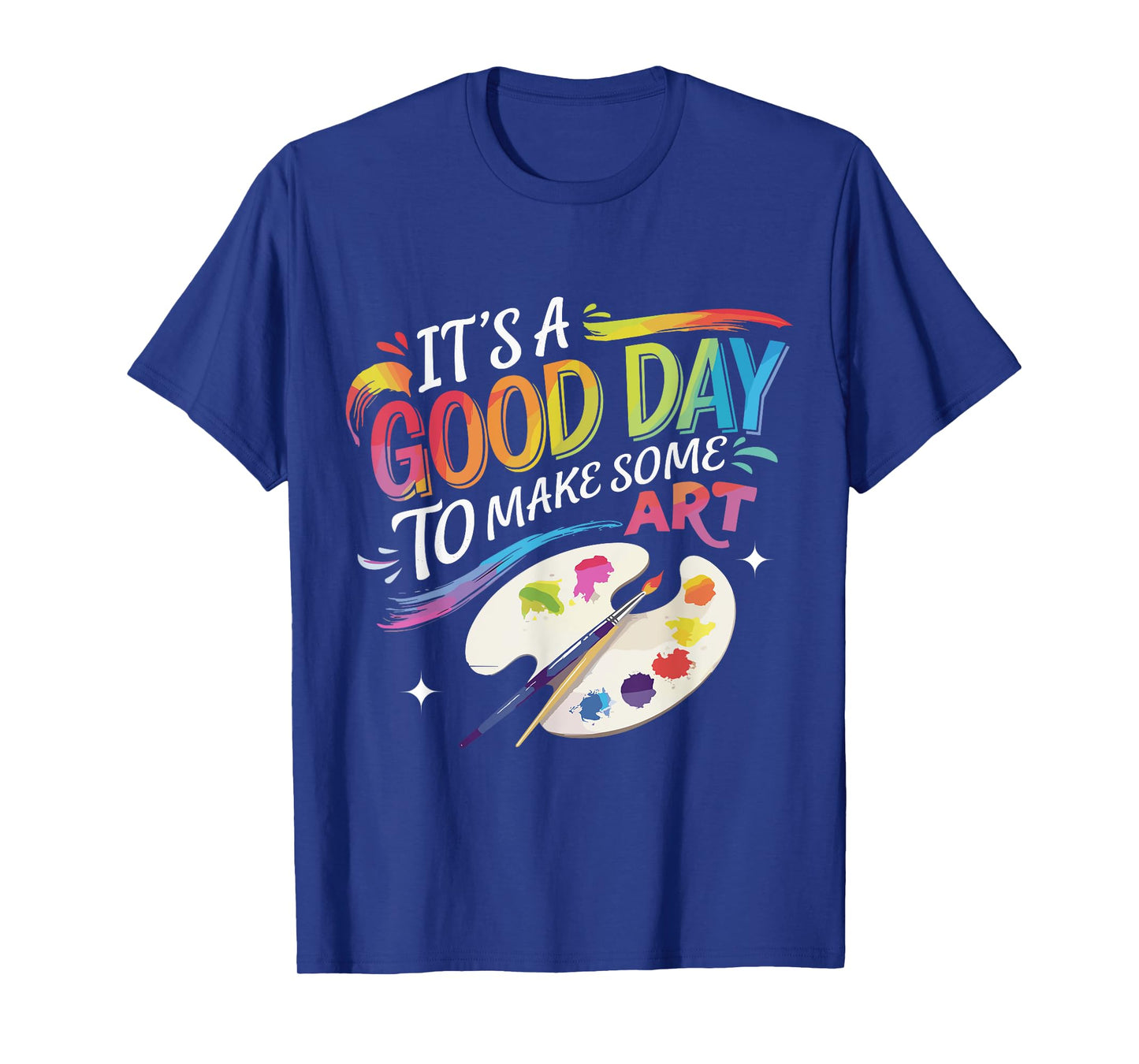 It's A Good Day To Make Some Art Artist Drawing Teacher T-Shirt