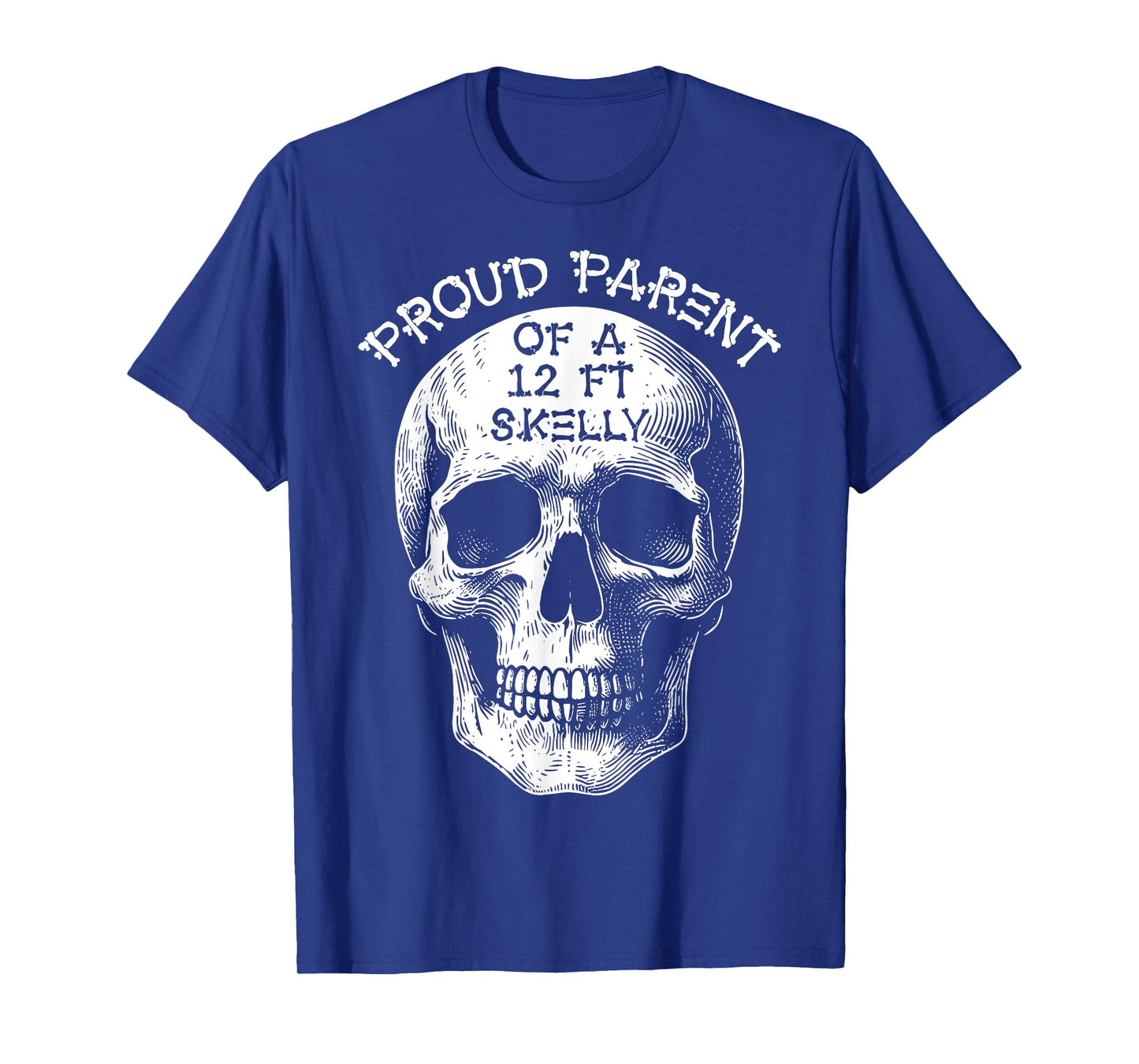 Proud Parent of A 12 Foot Skelly - Halloween T-Shirt