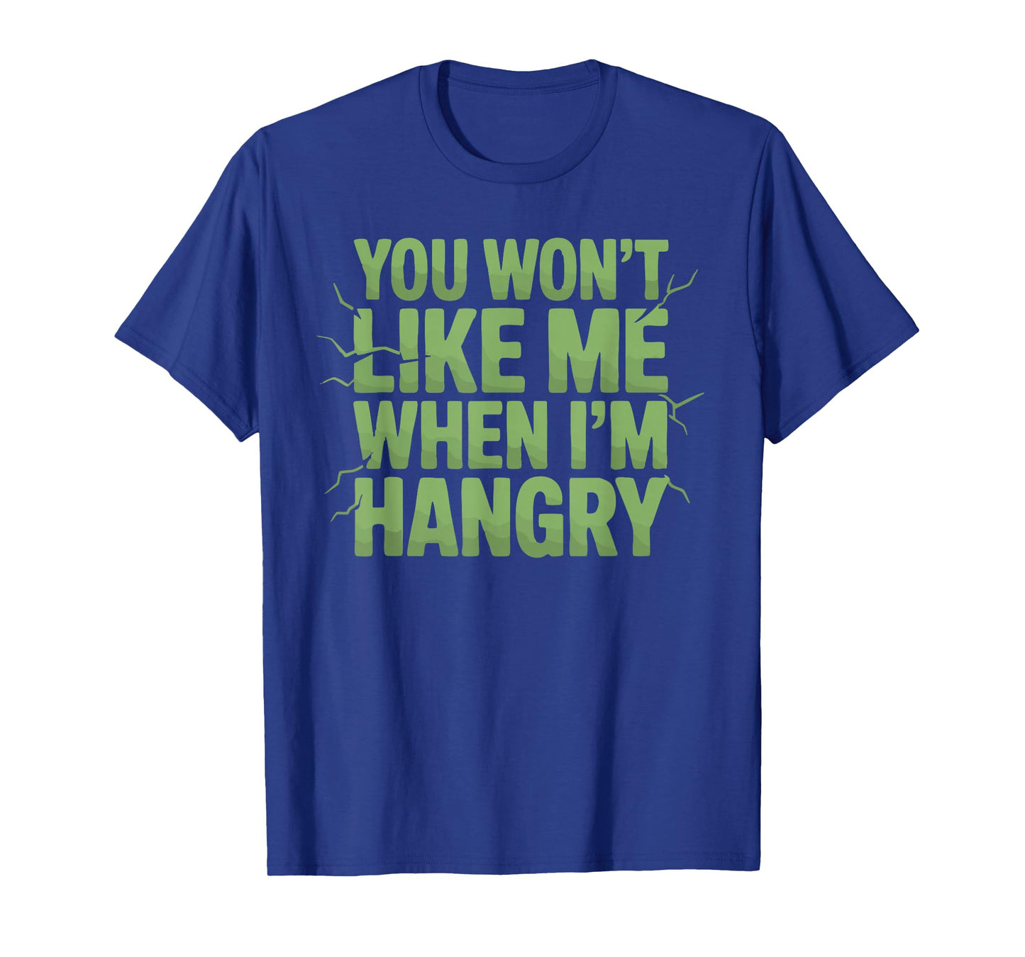 You Won't Like Me When I'm Hangry T-Shirt