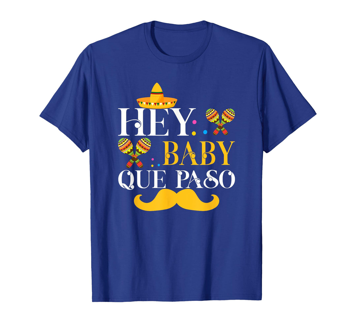 Hey Baby Que Paso Mexican Pride Cinco De Mayo Festival T-Shirt