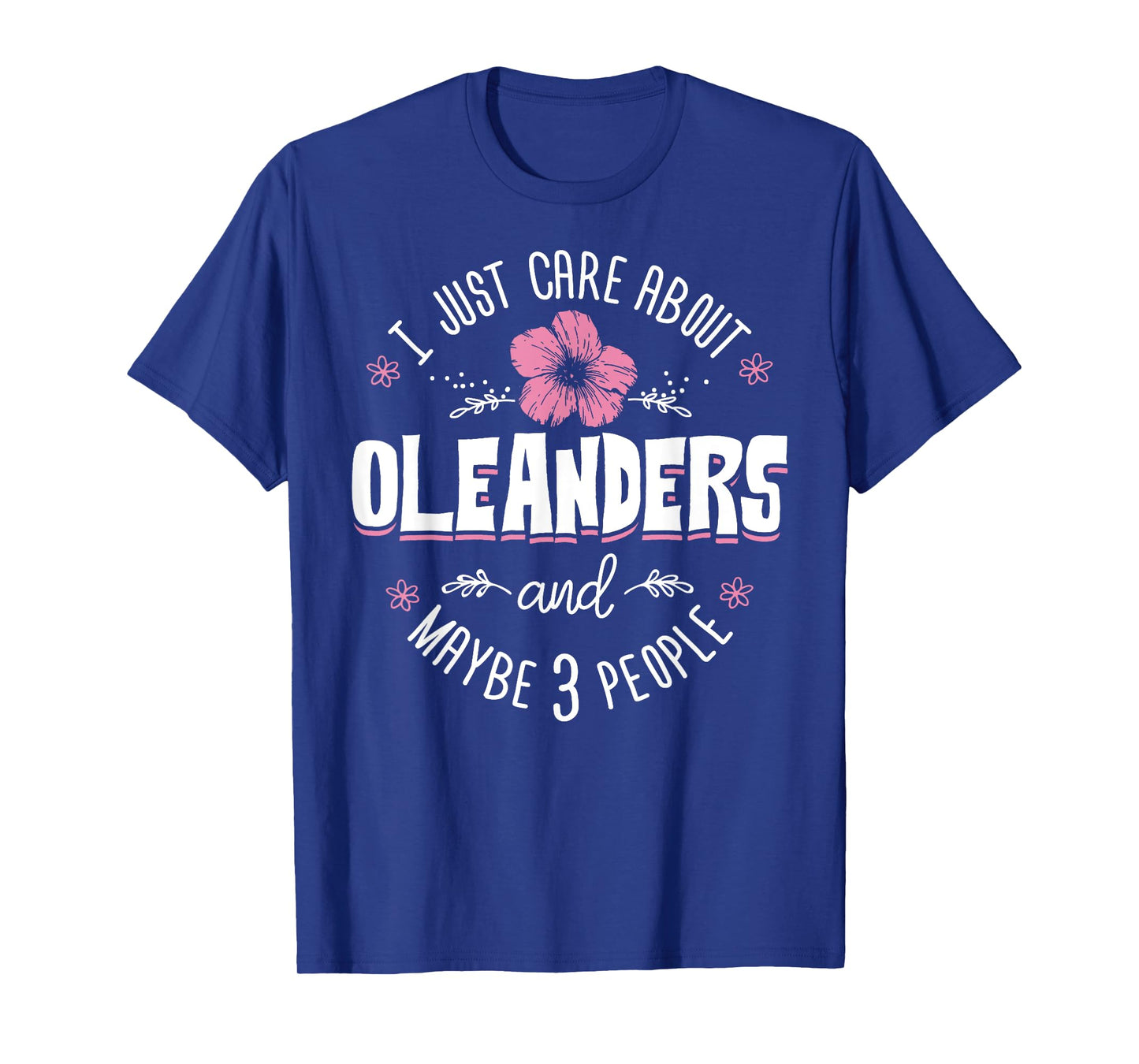 Oleanders Flower Design - I Just Care About Oleanders T-Shirt