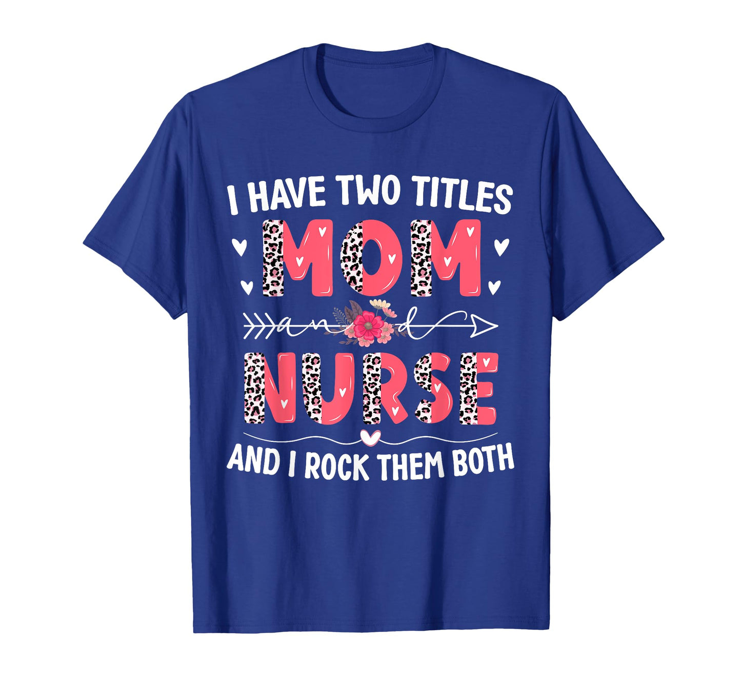 I Have Two Titles Mom And Nurse Leopard Floral Mother's Day T-Shirt