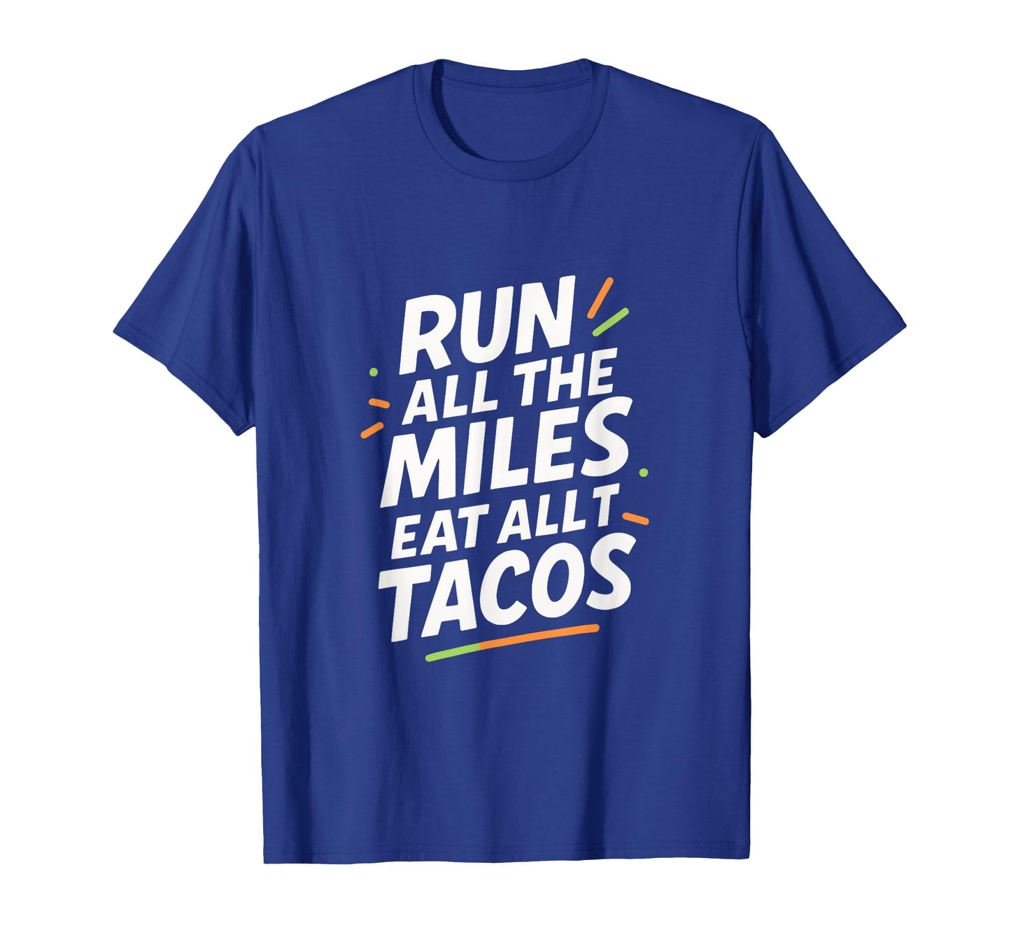 Run All The Miles Eat All The Tacos - Funny Marathon Love T-Shirt