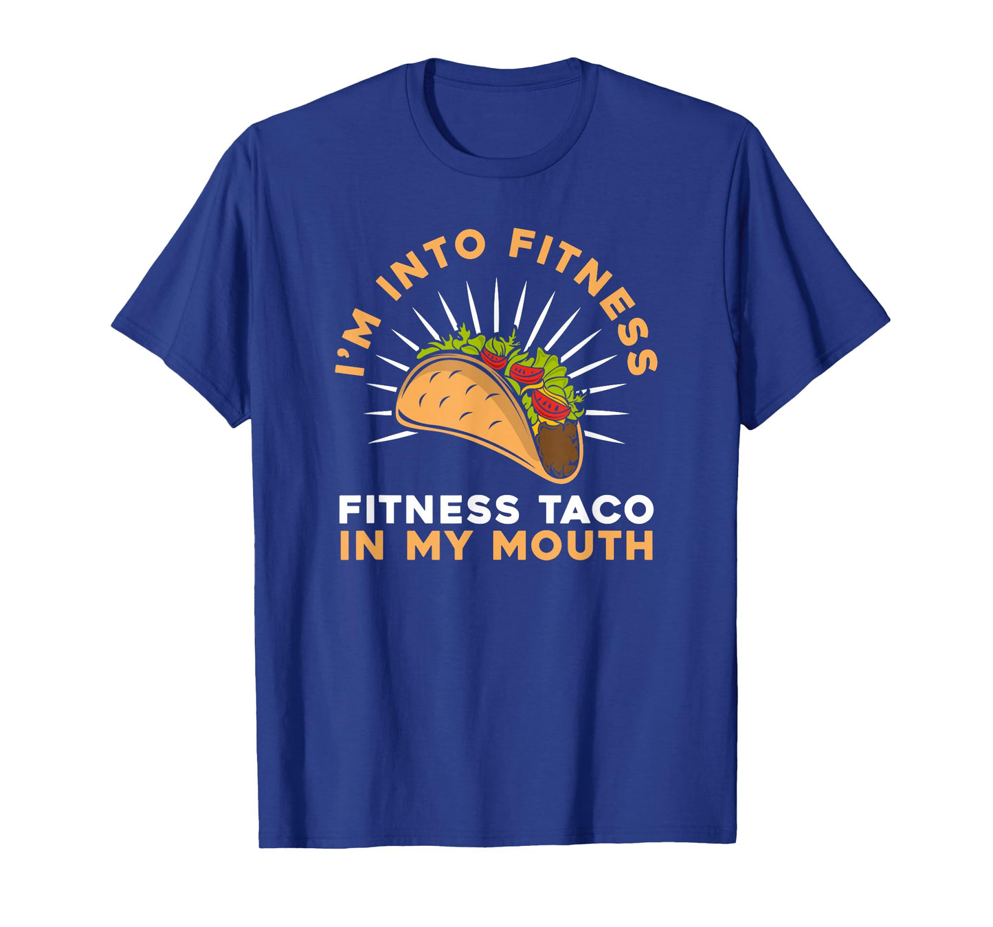 I'M Into Fitness Fitness Taco In My Mouth- Foodie Snack Taco T-Shirt