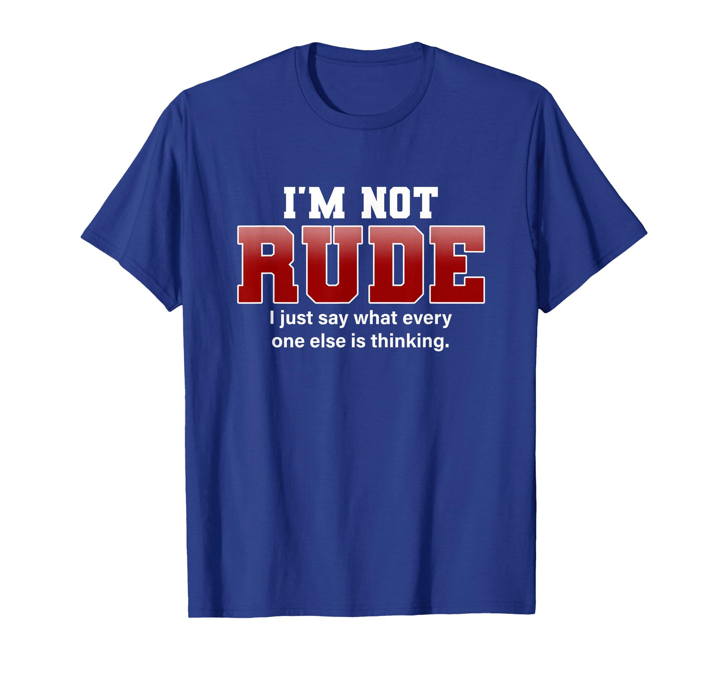 I'm Not Rude I Just Say Funny Hilarious Saying Punster Gift T-Shirt