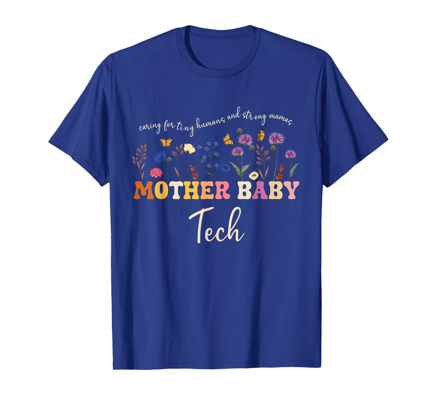 Caring for Tiny Humans and Strong Mamas Mother Baby tech T-Shirt