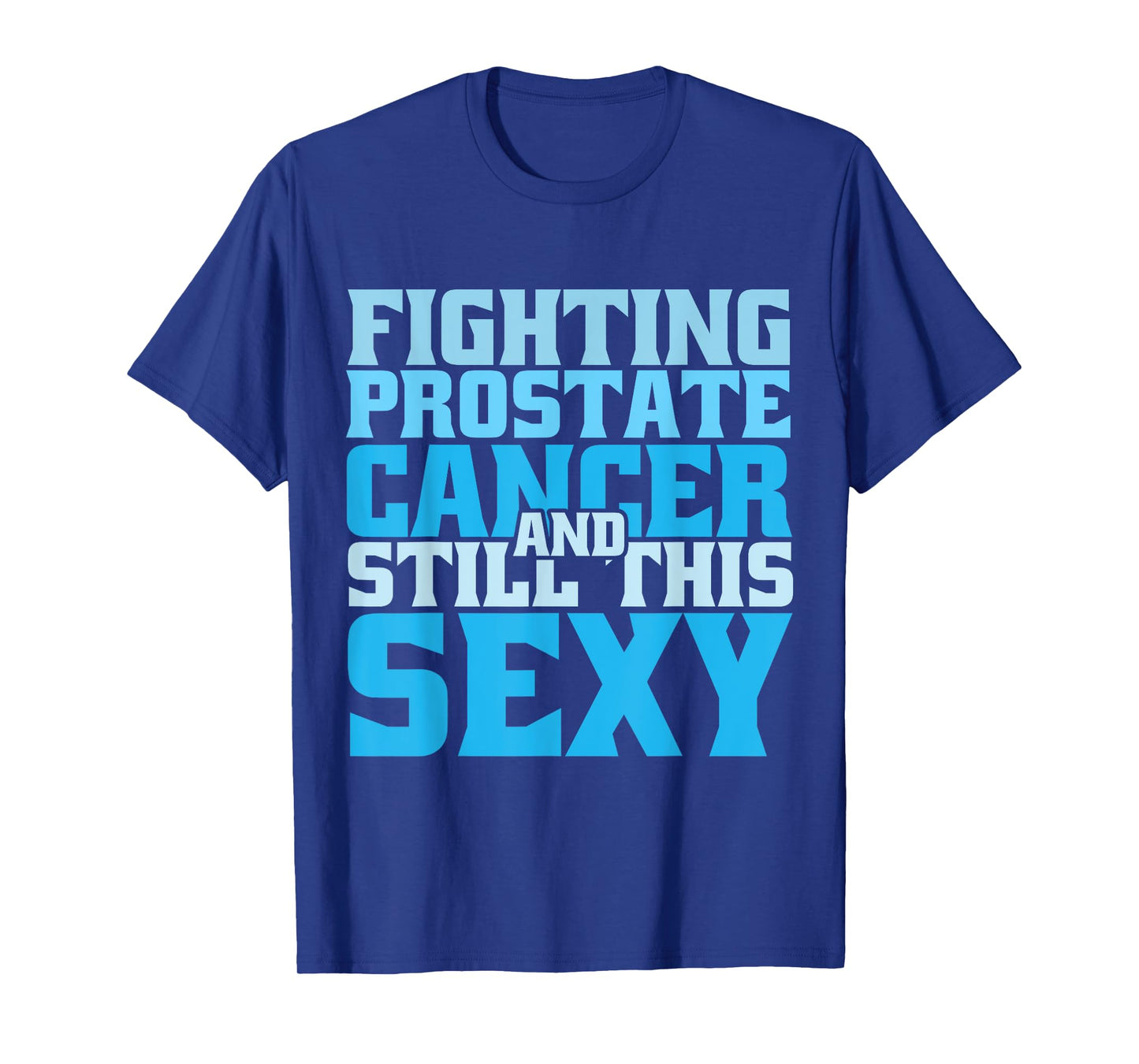 Fighting Prostate Cancer And Still This Sexy Funny Cancer T-Shirt