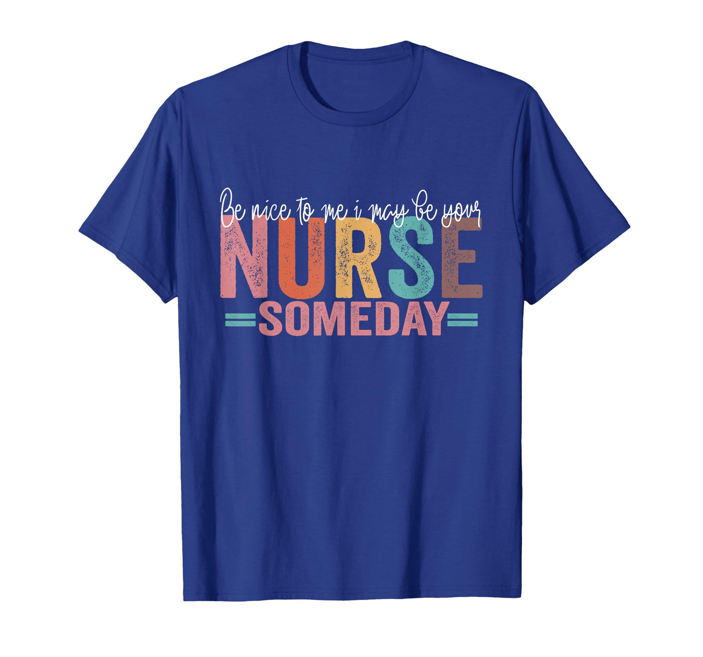 Be Nice To Me I May Be Your Nurse Someday T-Shirt