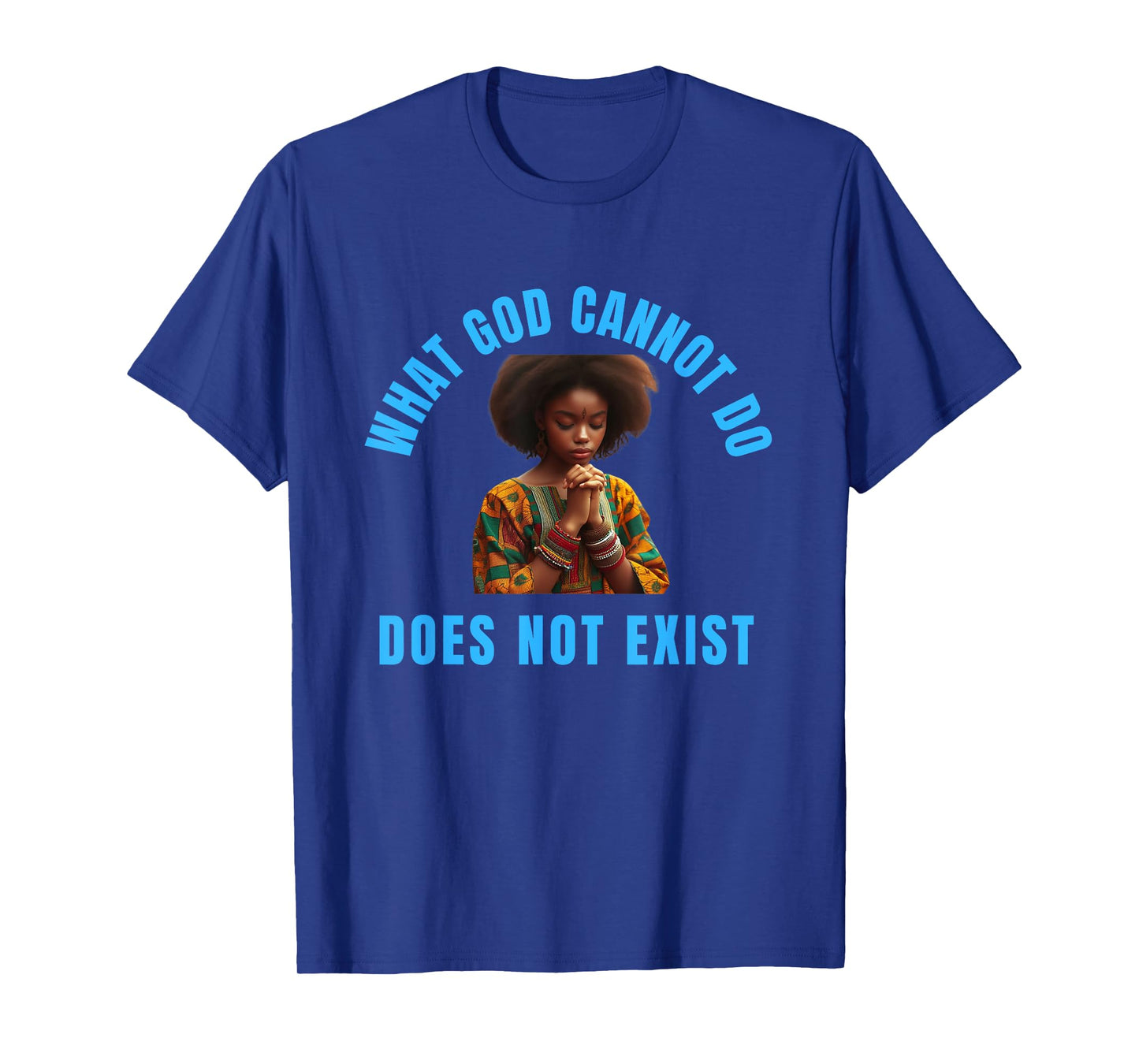 What God Cannot Do Does Not Exist - NSPPD Morning prayer T-Shirt