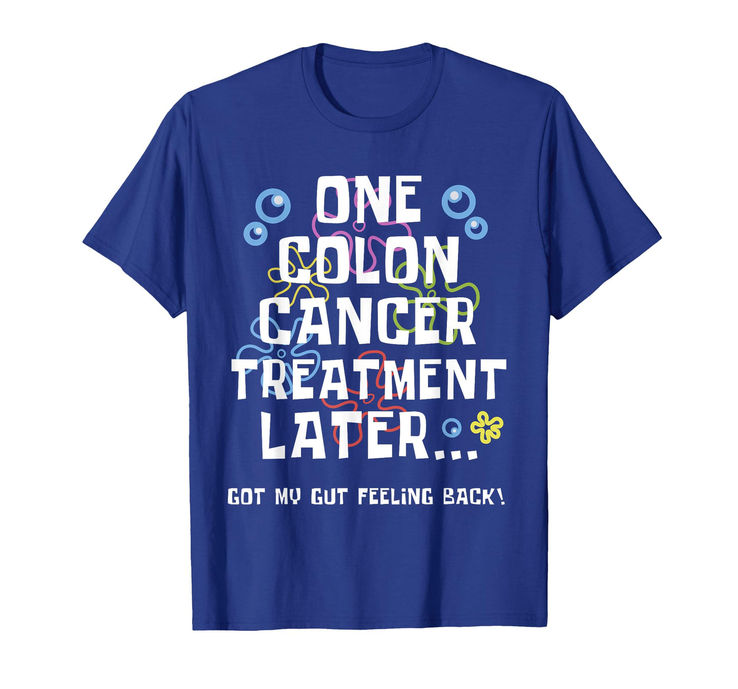 ONE COLON CANCER TREATMENT LATER Colon Cancer Awareness T-Shirt
