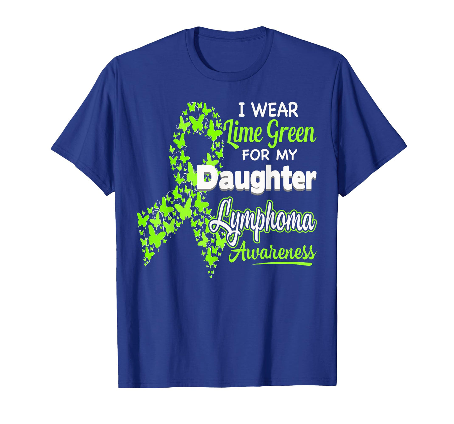 I wear Lime Green for my Daughter - Lymphoma Awareness shirt T-Shirt