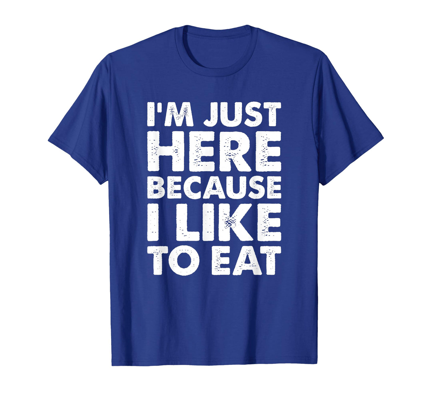 I'm Just Here Because I Like to Eat Funny Gym T-Shirt