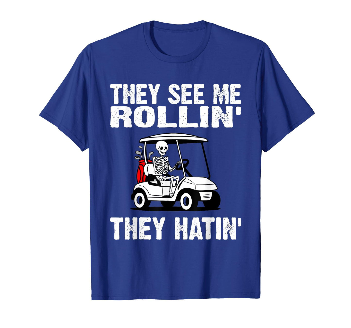 They See Me Rollin They Hatin Funny Golf Golfing Skeleton T-Shirt