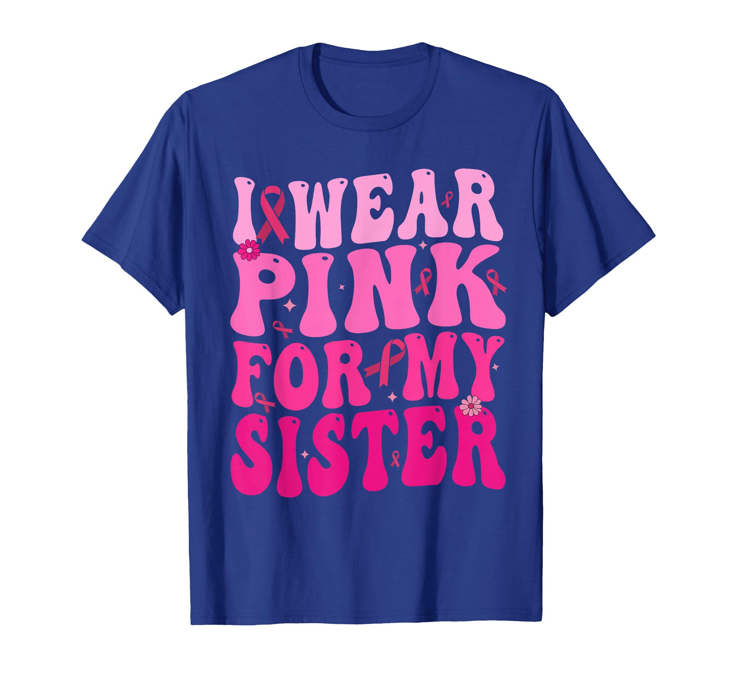 I Wear Pink For My Sister Breast Cancer Support Squad Ribbon T-Shirt