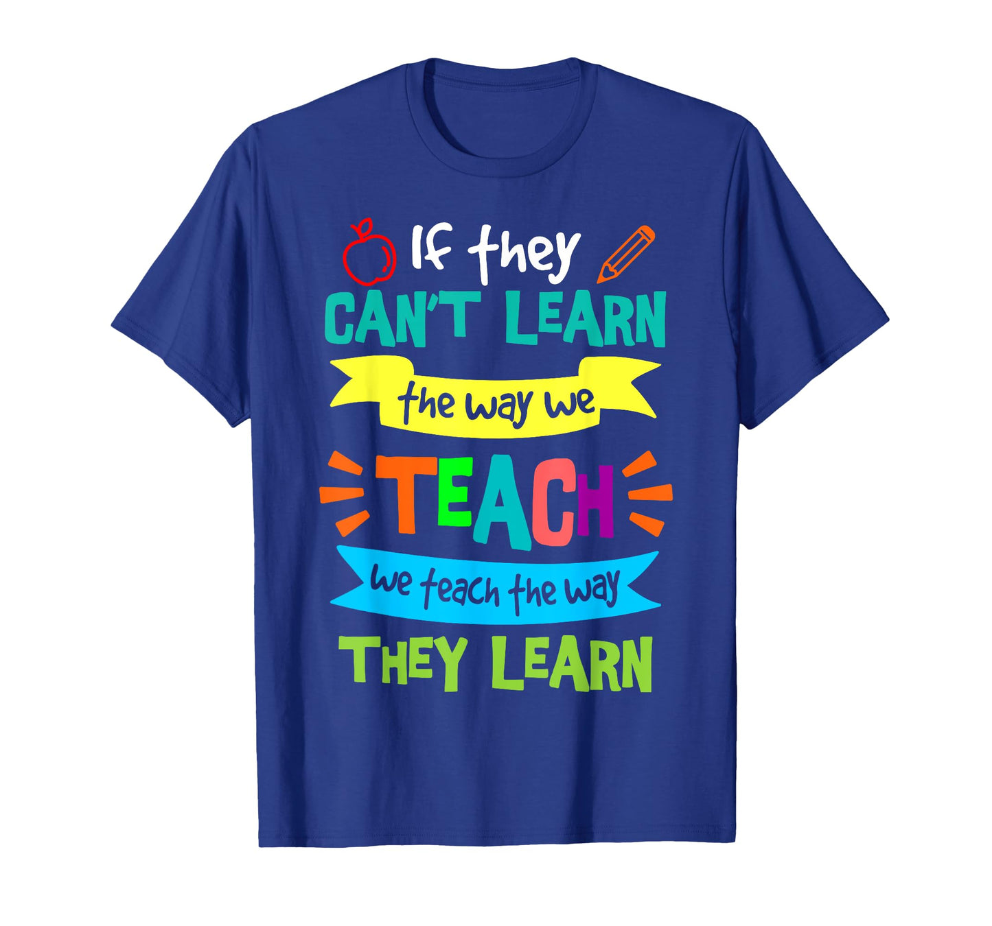 We Teach The Way They Learn SPED Special Education Teacher T-Shirt
